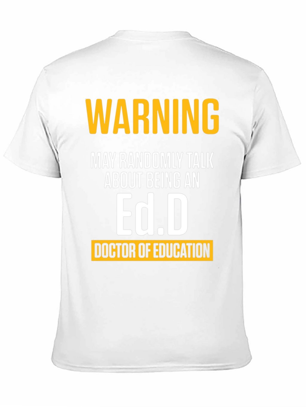 Warning May Randomly Talk About Being An Ed.D. T-Shirt