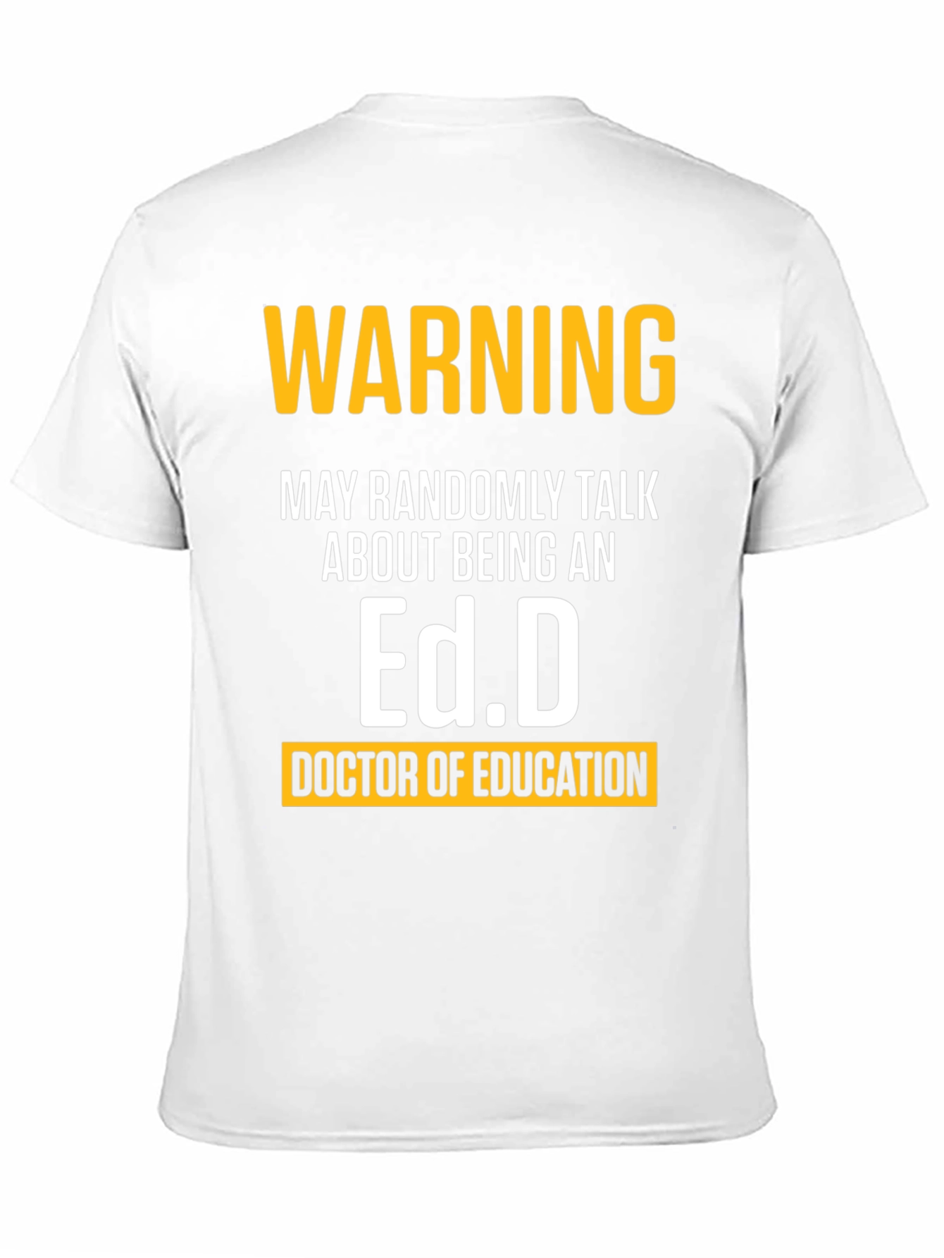 Warning May Randomly Talk About Being An Ed.D. T-Shirt