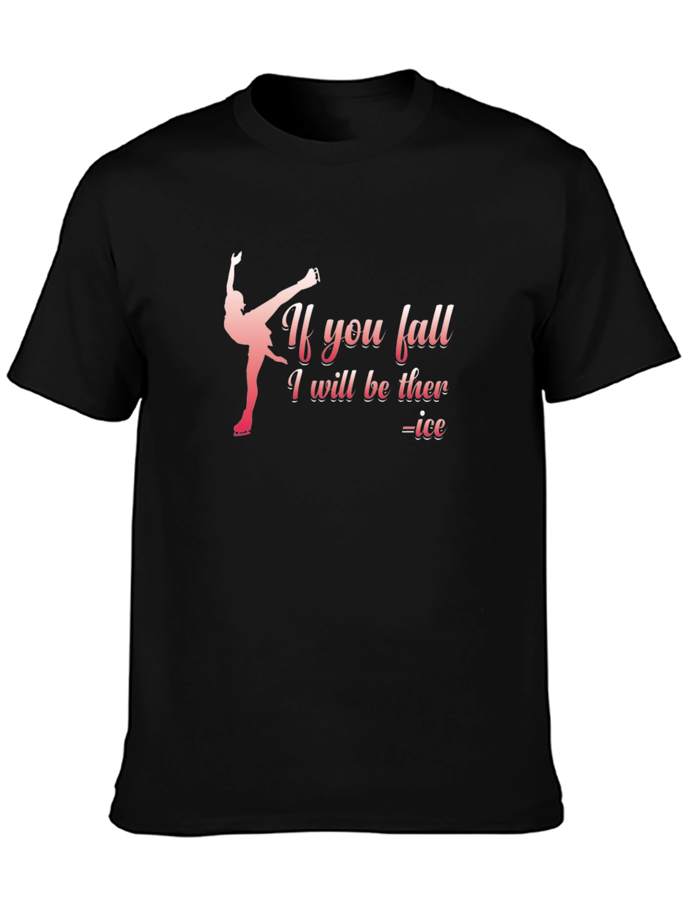 Funny Ice Skating T-Shirt: If You Fall I Will Be There - Ice