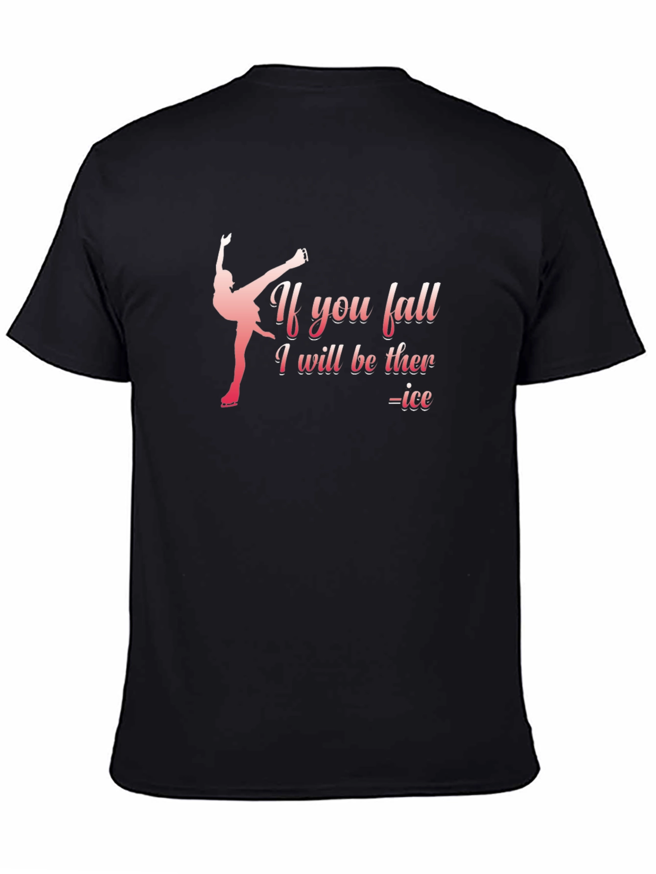 Funny Ice Skating T-Shirt: If You Fall I Will Be There - Ice
