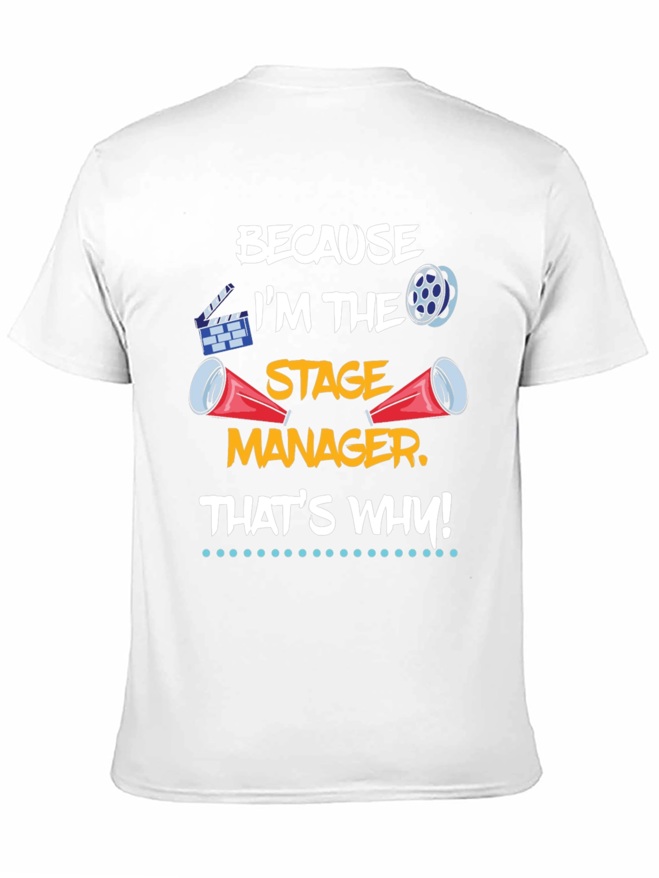 Stage Manager T-Shirt: Because Im the Stage Manager!