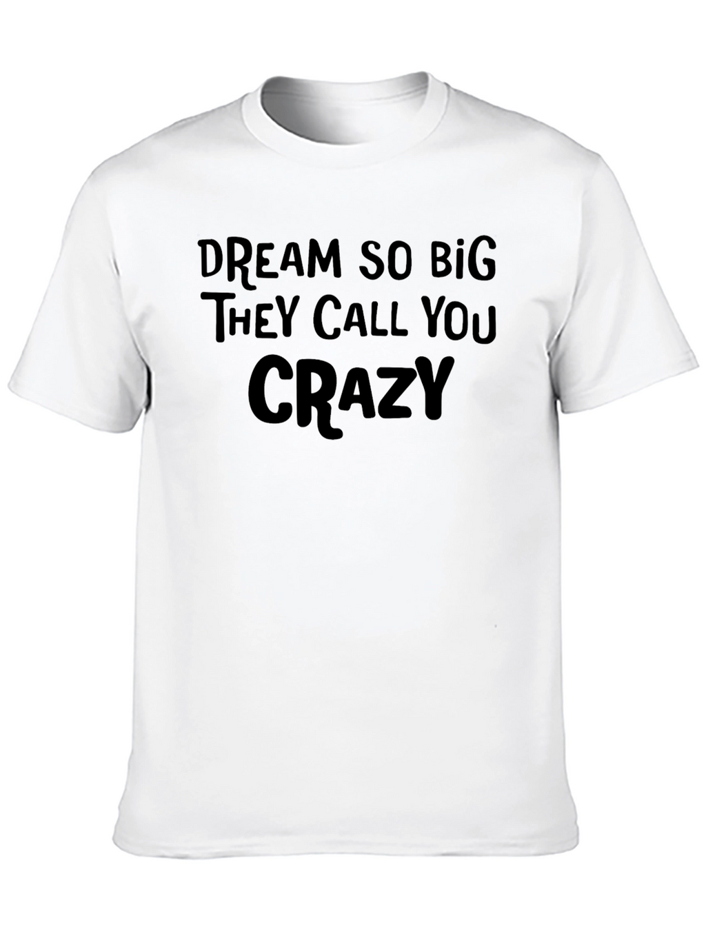 Dream Big Crazy Quote Tee