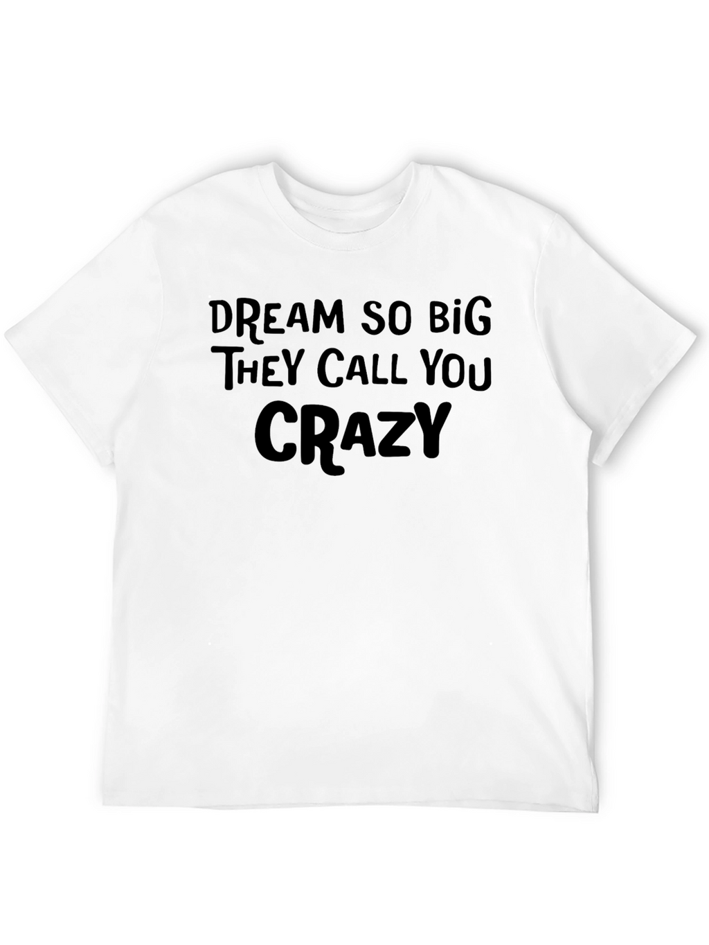 Dream Big Crazy Quote Tee