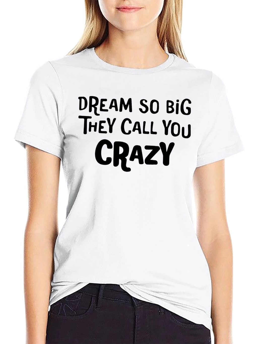 Dream Big Crazy Quote Tee