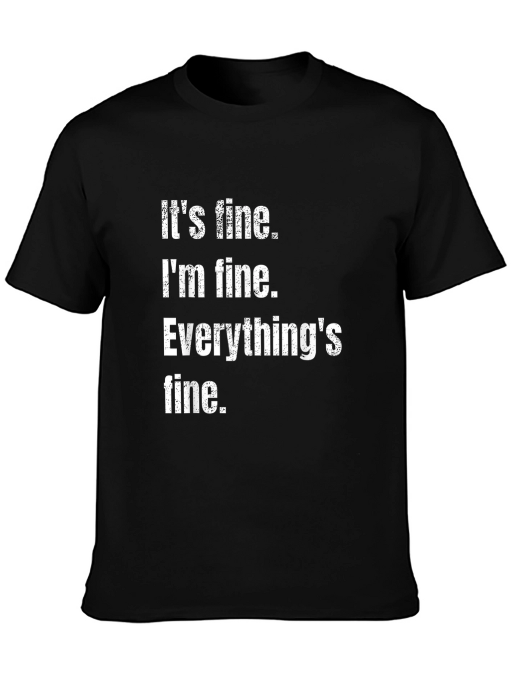 Its Fine Im Fine Everythings Fine Graphic Tee