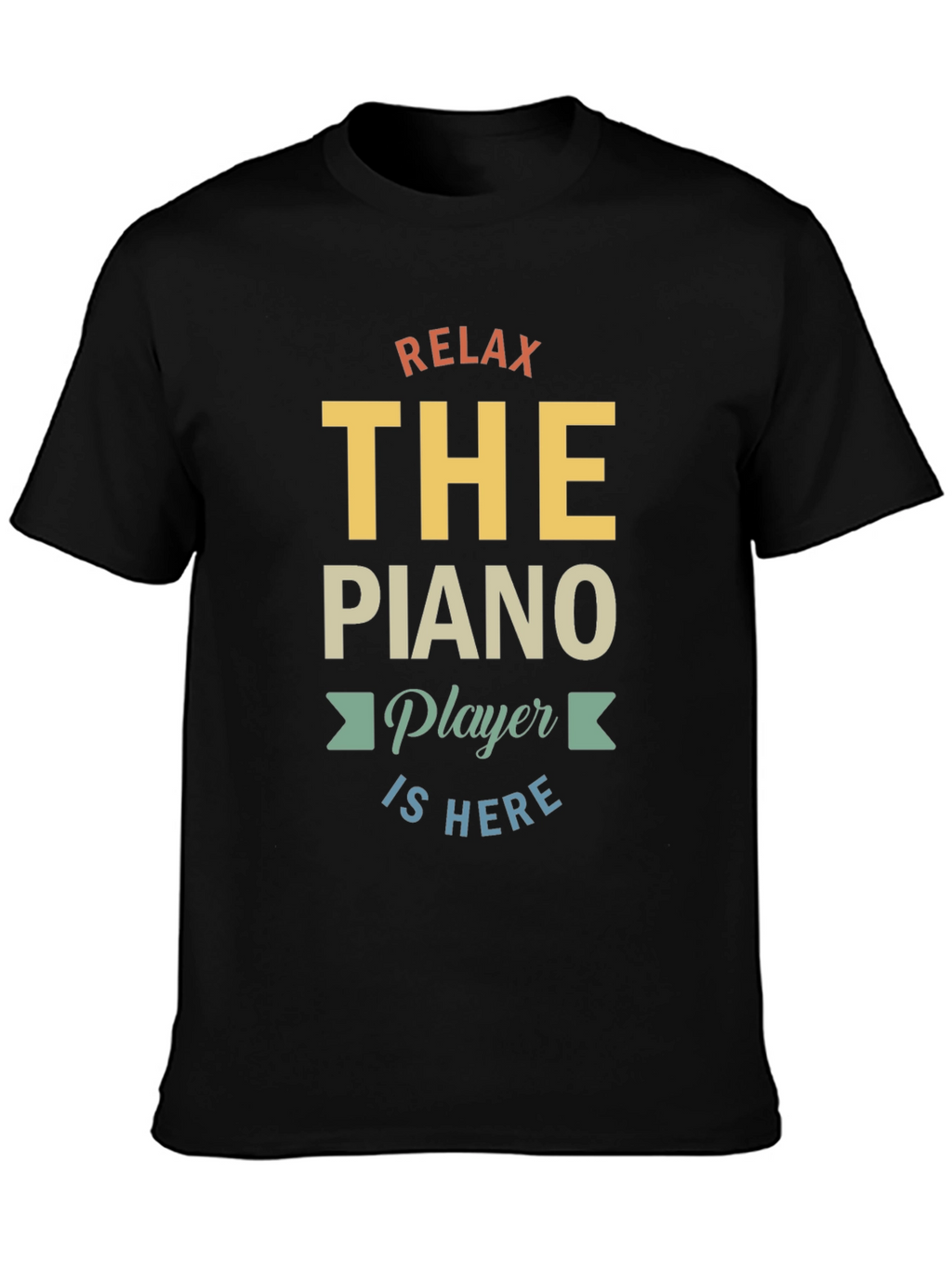 Relax The Piano Player Is Here Graphic T-Shirt