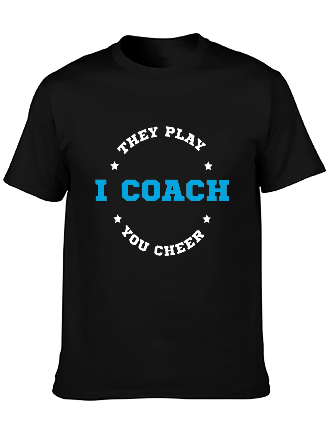 I Coach T-Shirt - They Play You Cheer Funny Sports Tee