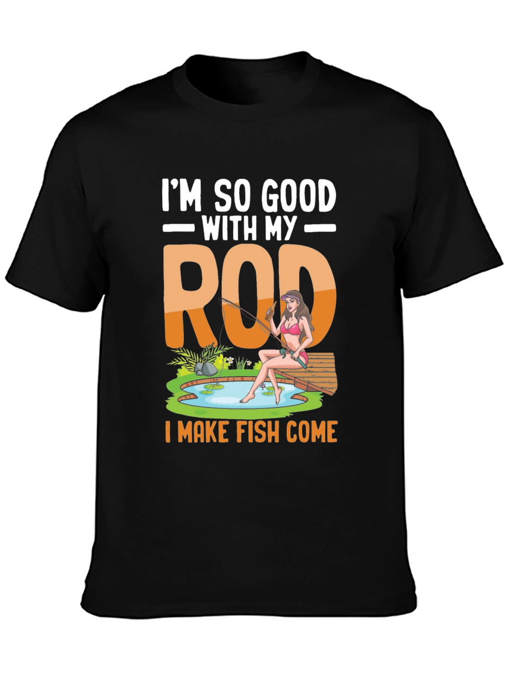 Im So Good With My Rod Fishing T-Shirt