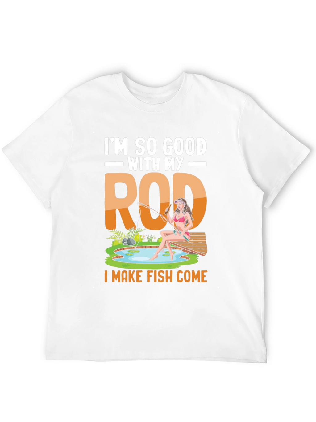 Im So Good With My Rod Fishing T-Shirt