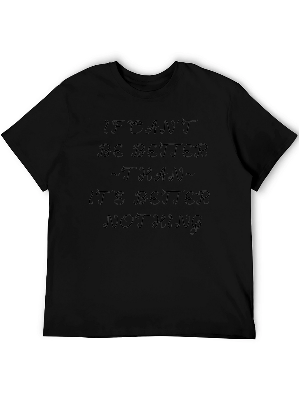 If I Cant Be Better T-Shirt