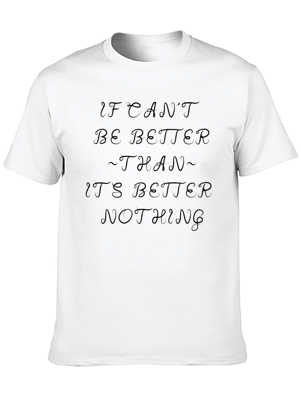 If I Cant Be Better T-Shirt