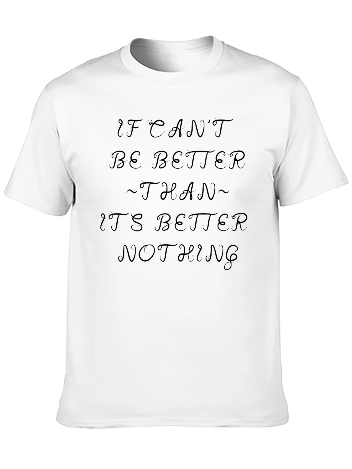 If I Cant Be Better T-Shirt