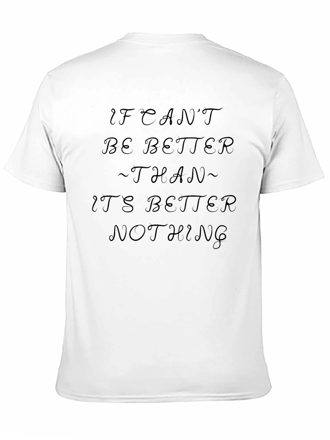 If I Cant Be Better T-Shirt