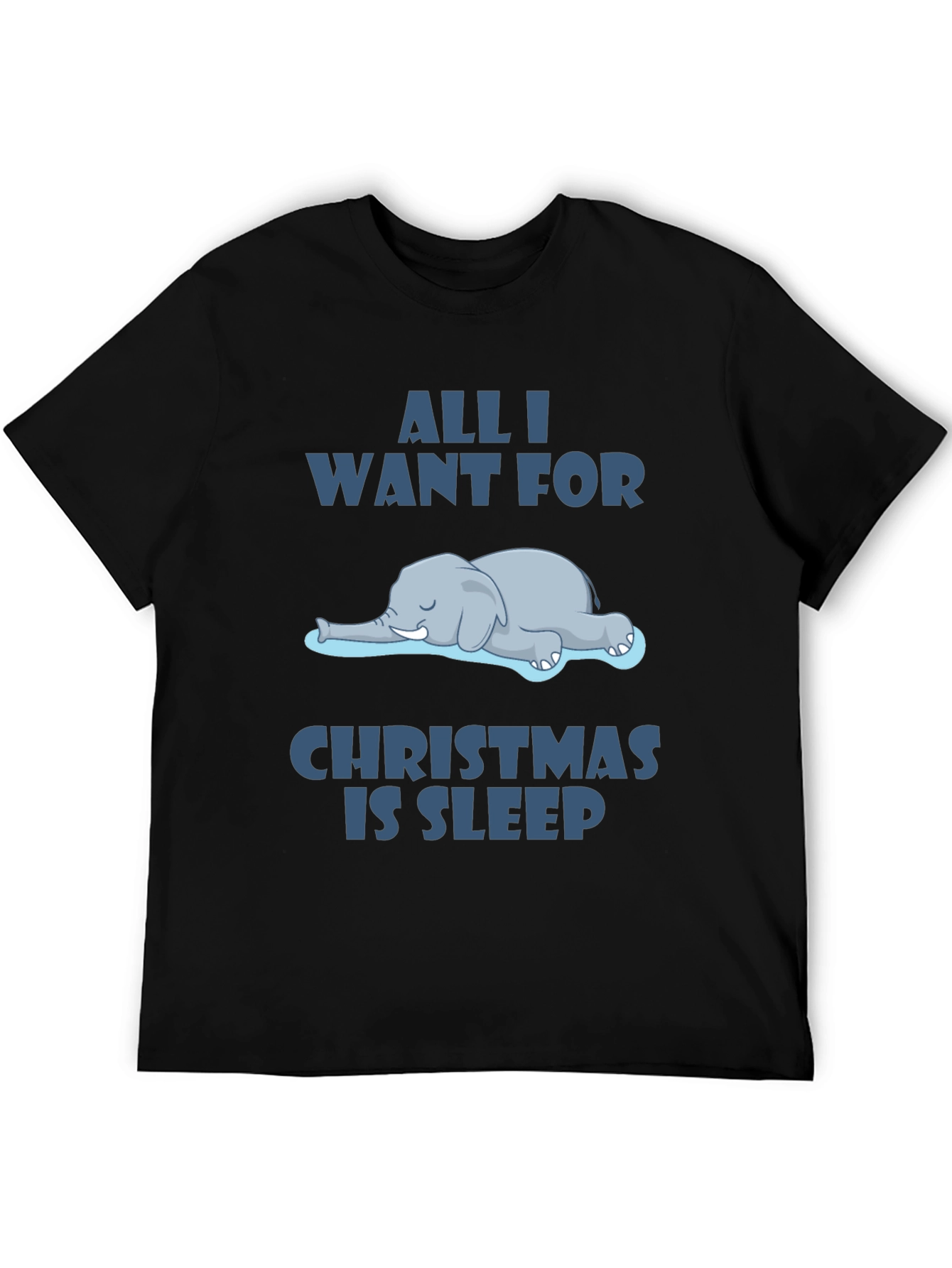 All I Want For Christmas Sleep T-Shirt Funny Elephant Graphic Tee