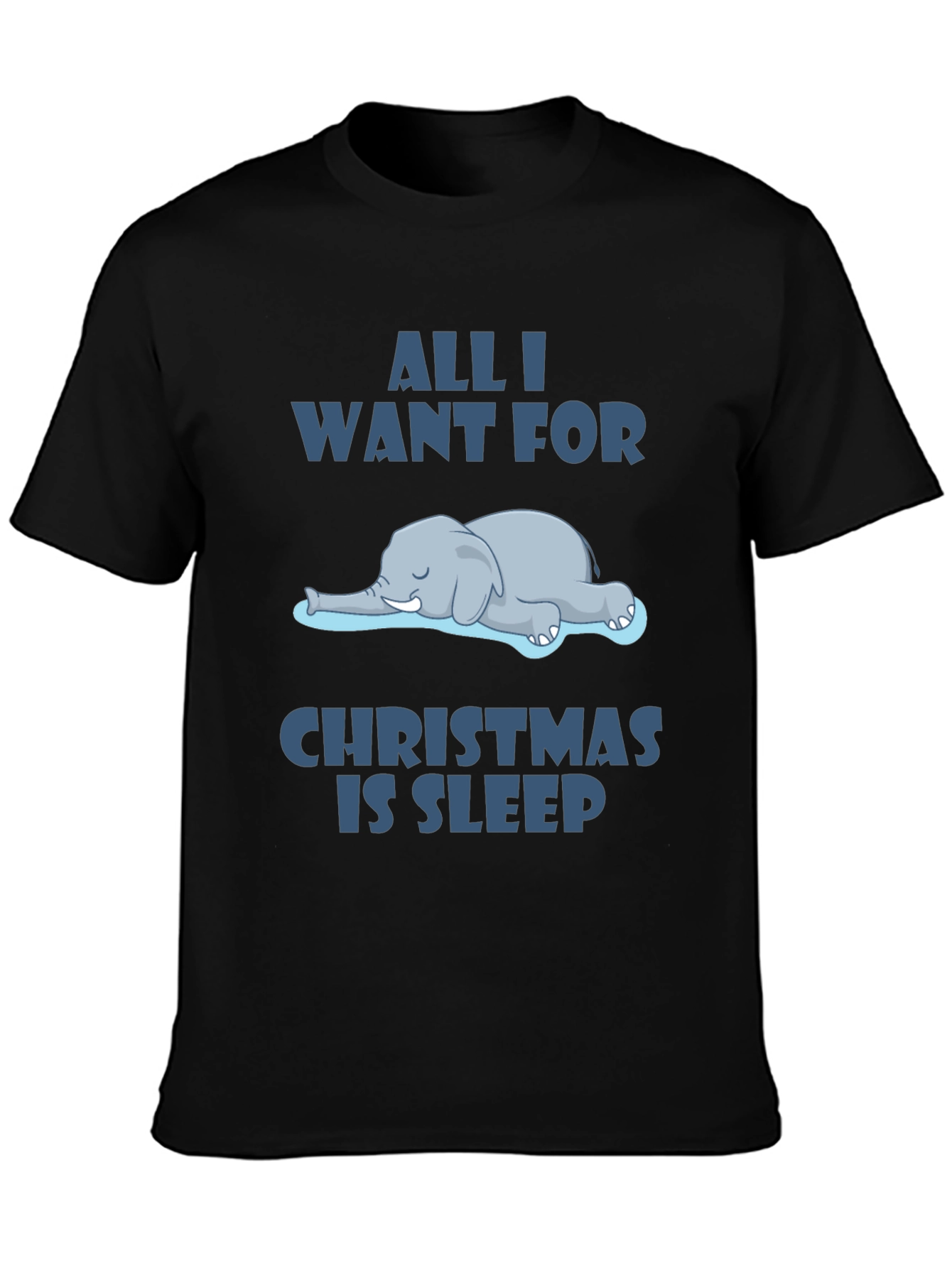 All I Want For Christmas Sleep T-Shirt Funny Elephant Graphic Tee