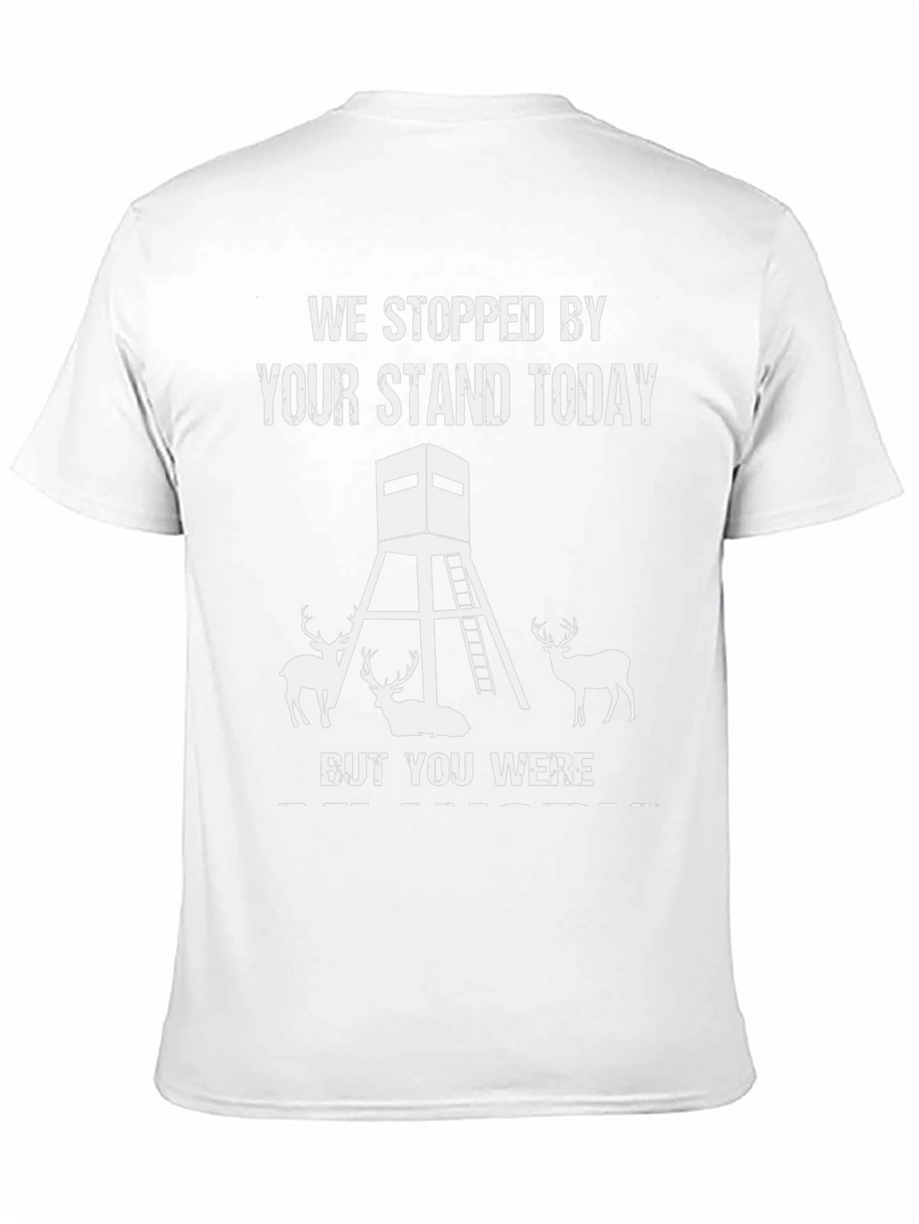 We Stopped By Your Stand Today Hunting Tee