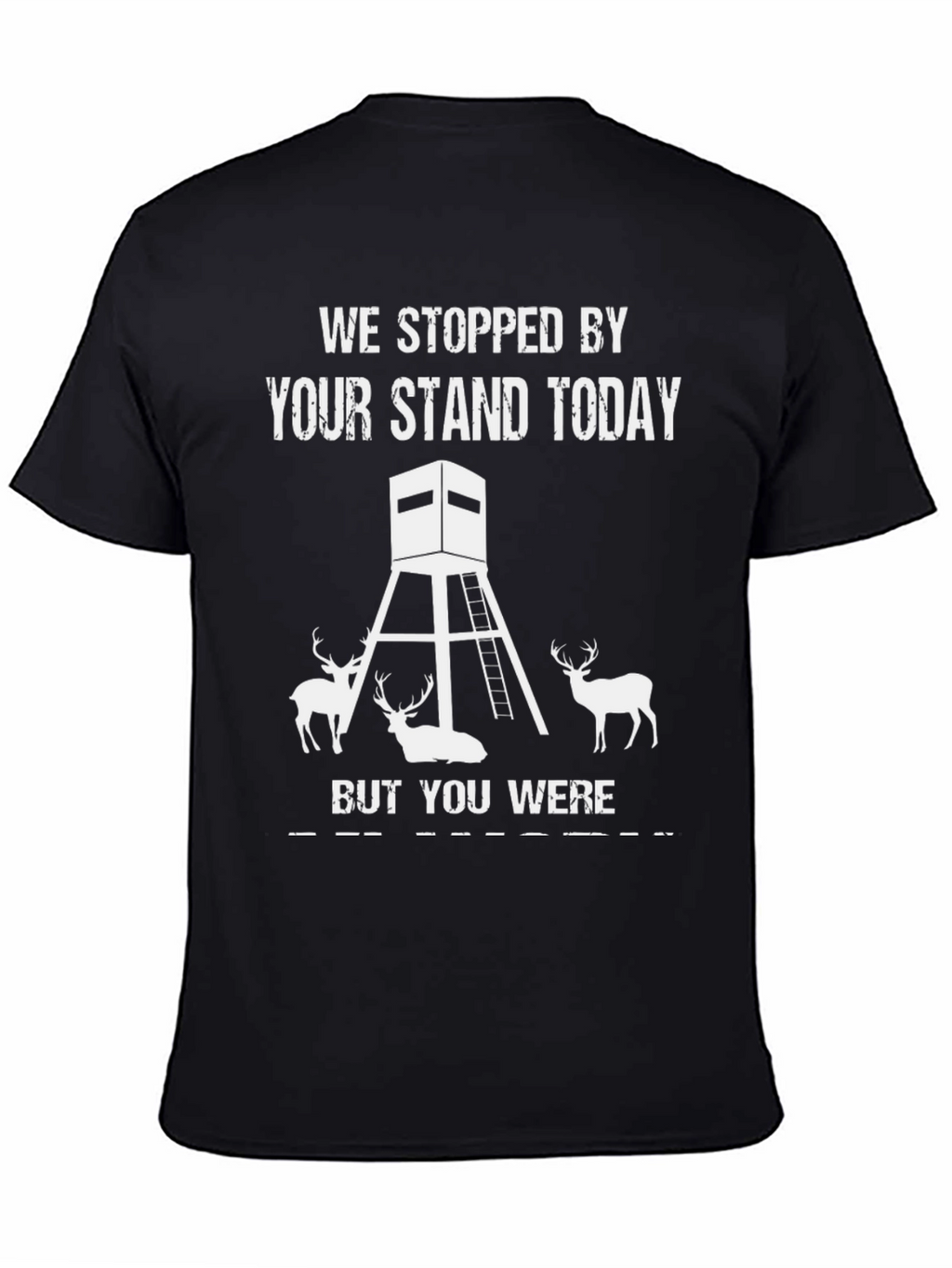 We Stopped By Your Stand Today Hunting Tee