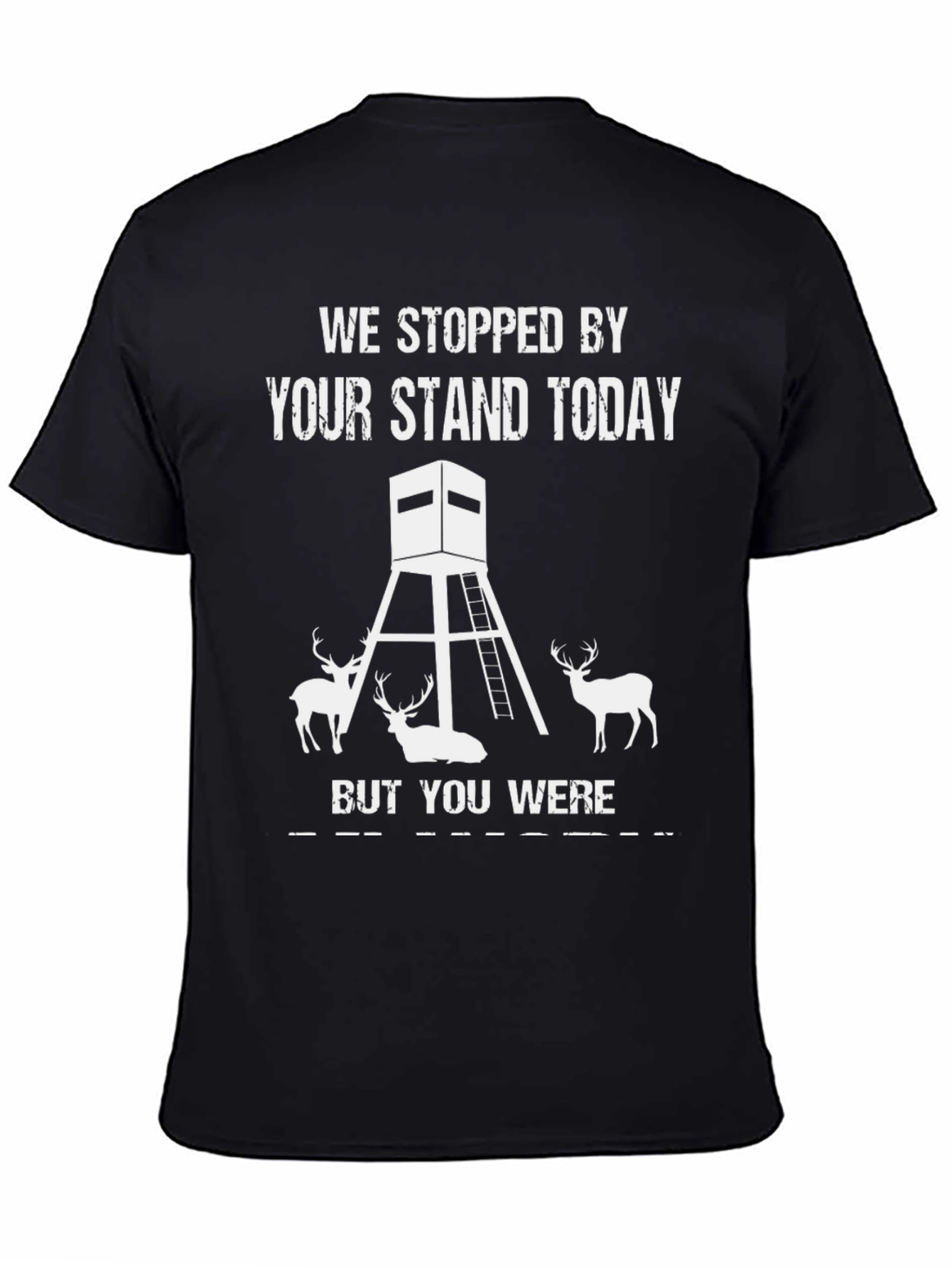 We Stopped By Your Stand Today Hunting Tee