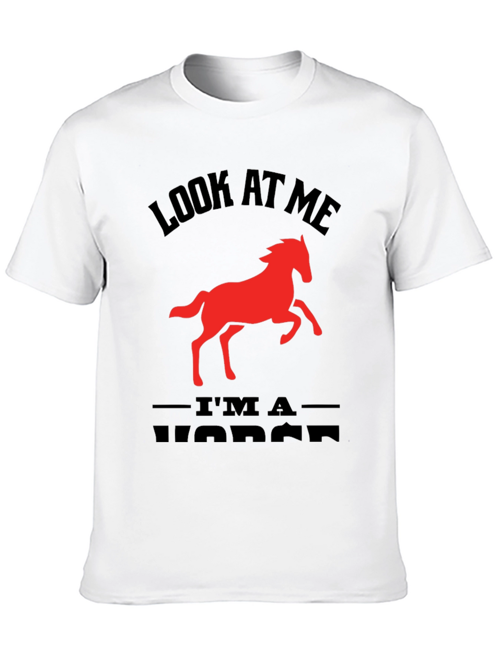Look At Me Im a Horse Graphic Tee