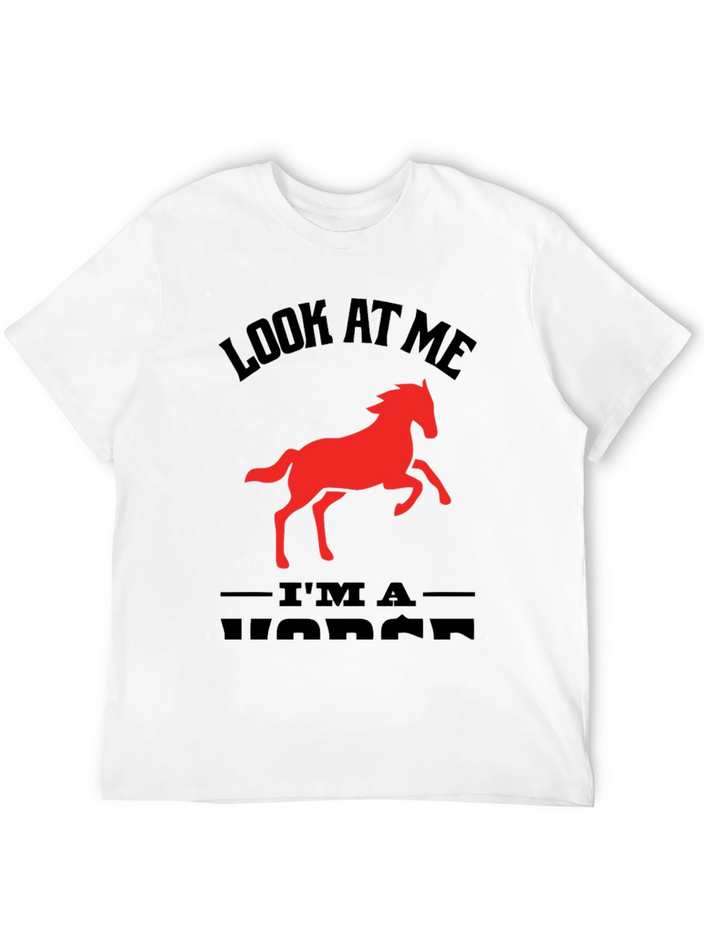 Look At Me Im a Horse Graphic Tee
