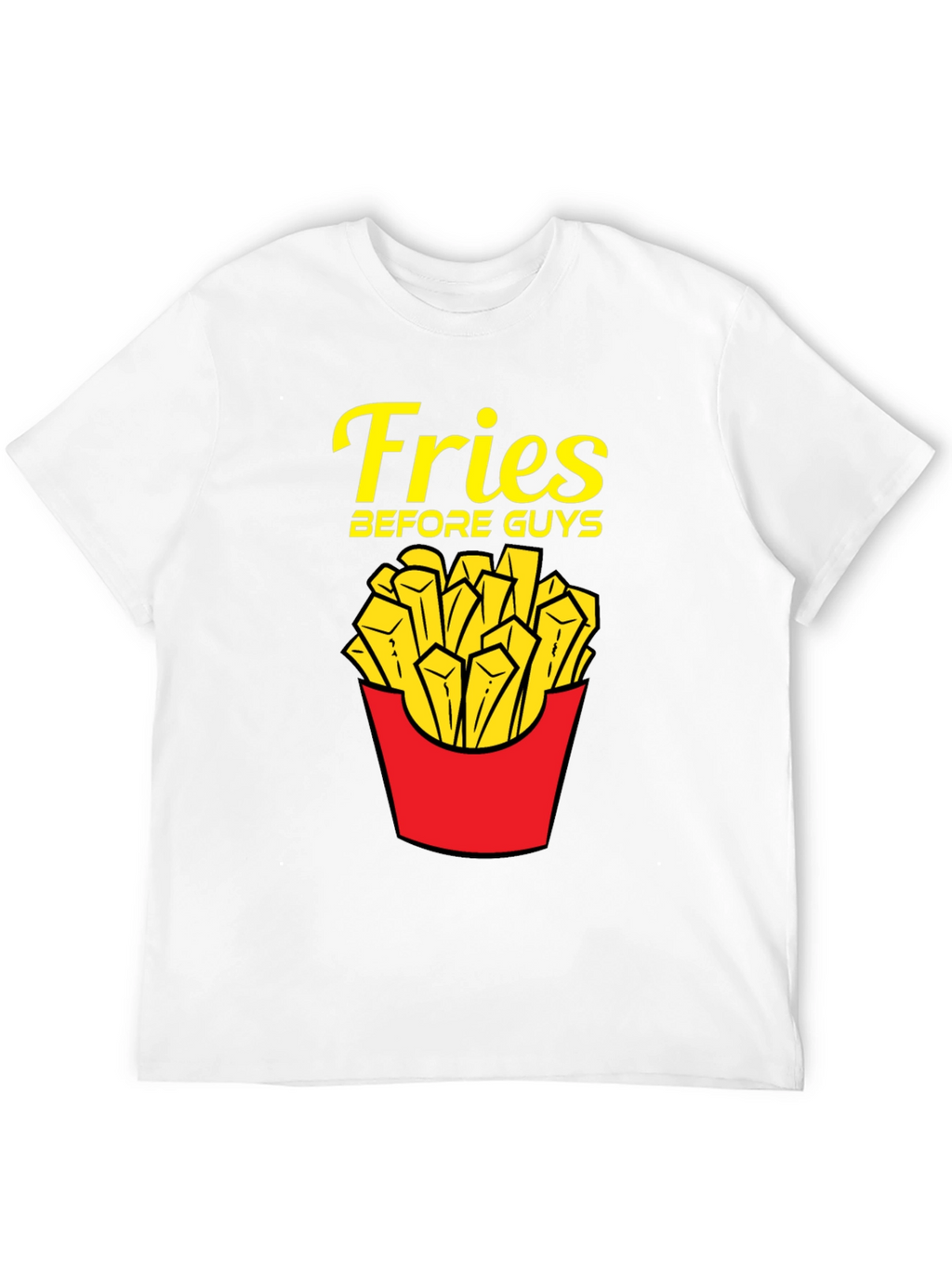 Fries Before Guys T-Shirt - Funny Foodie Tee