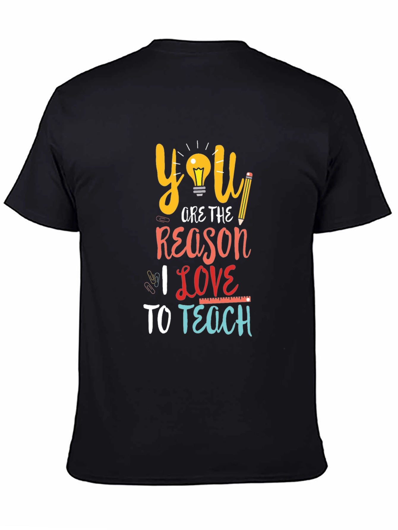 Teacher Appreciation T-Shirt: You Are The Reason I Love to Teach