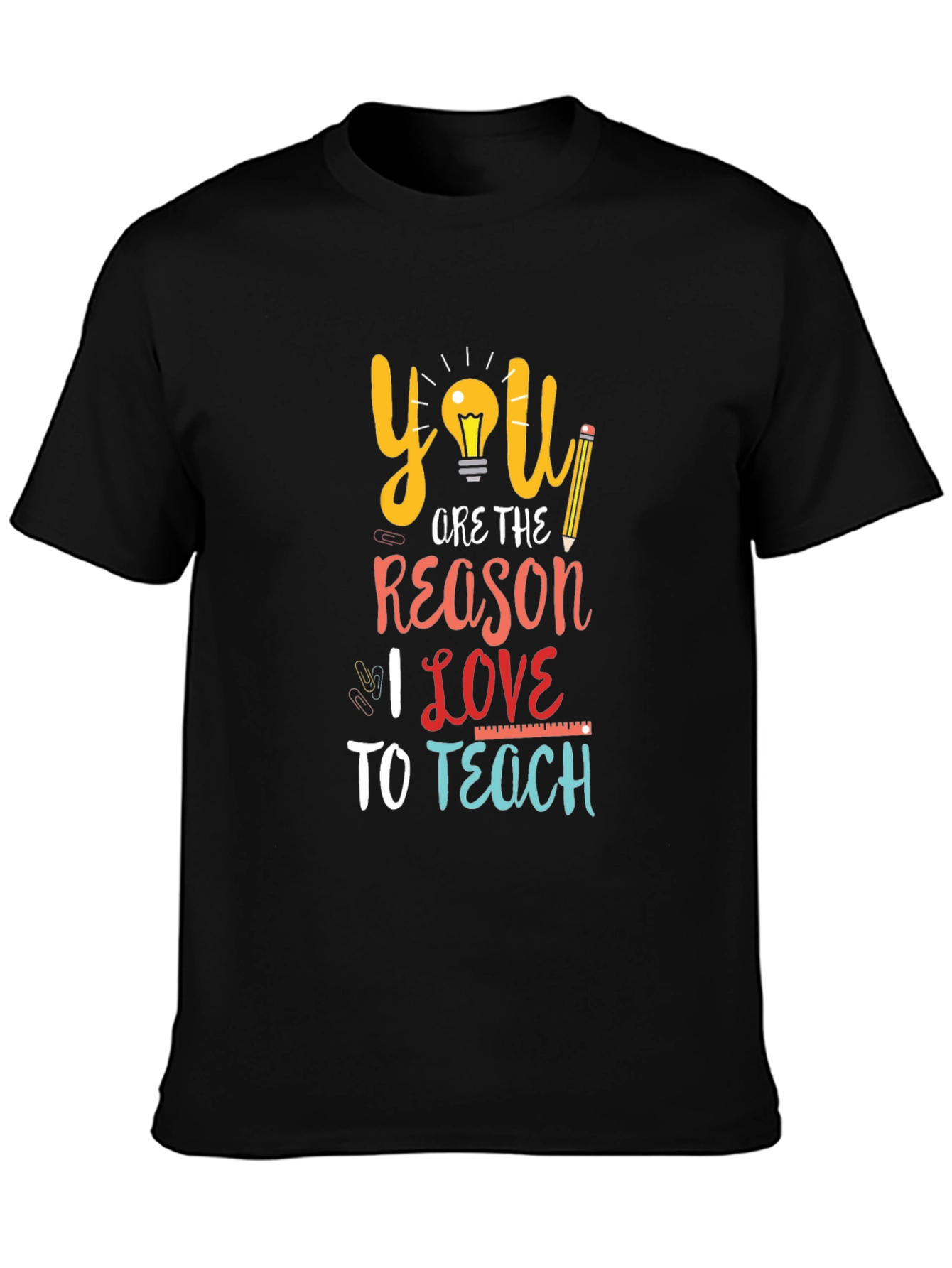 Teacher Appreciation T-Shirt: You Are The Reason I Love to Teach