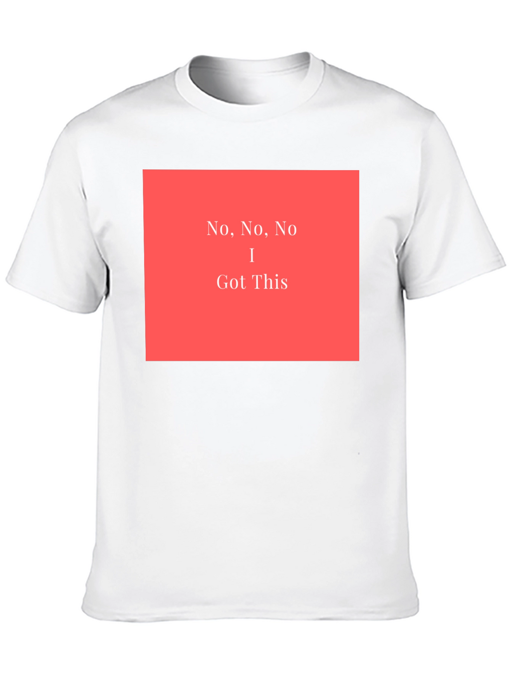 No No No I Got This - Graphic T-Shirt