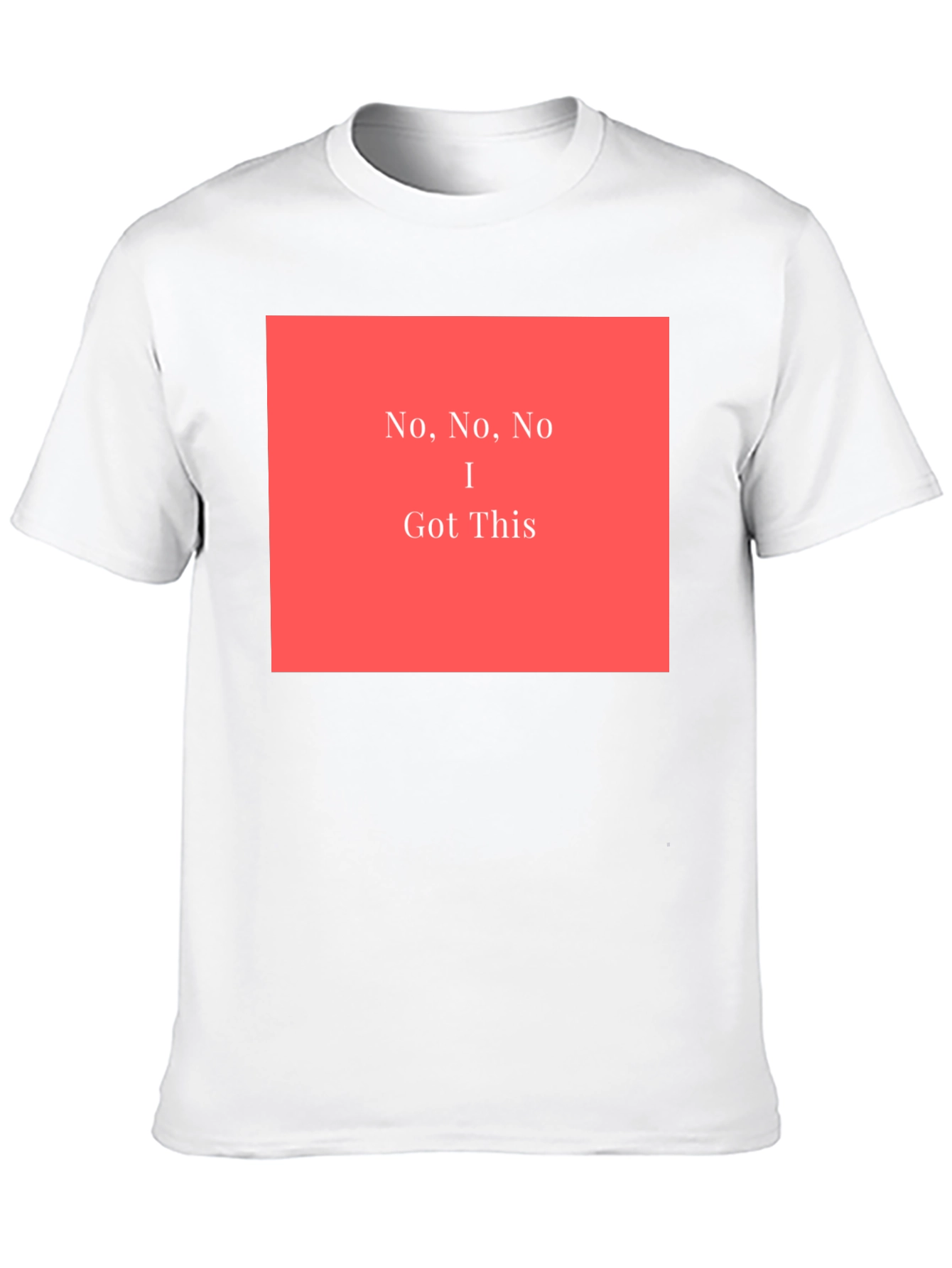 No No No I Got This - Graphic T-Shirt