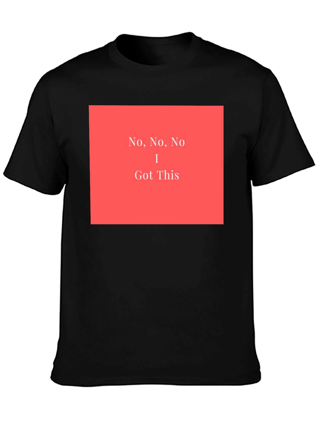 No No No I Got This - Graphic T-Shirt