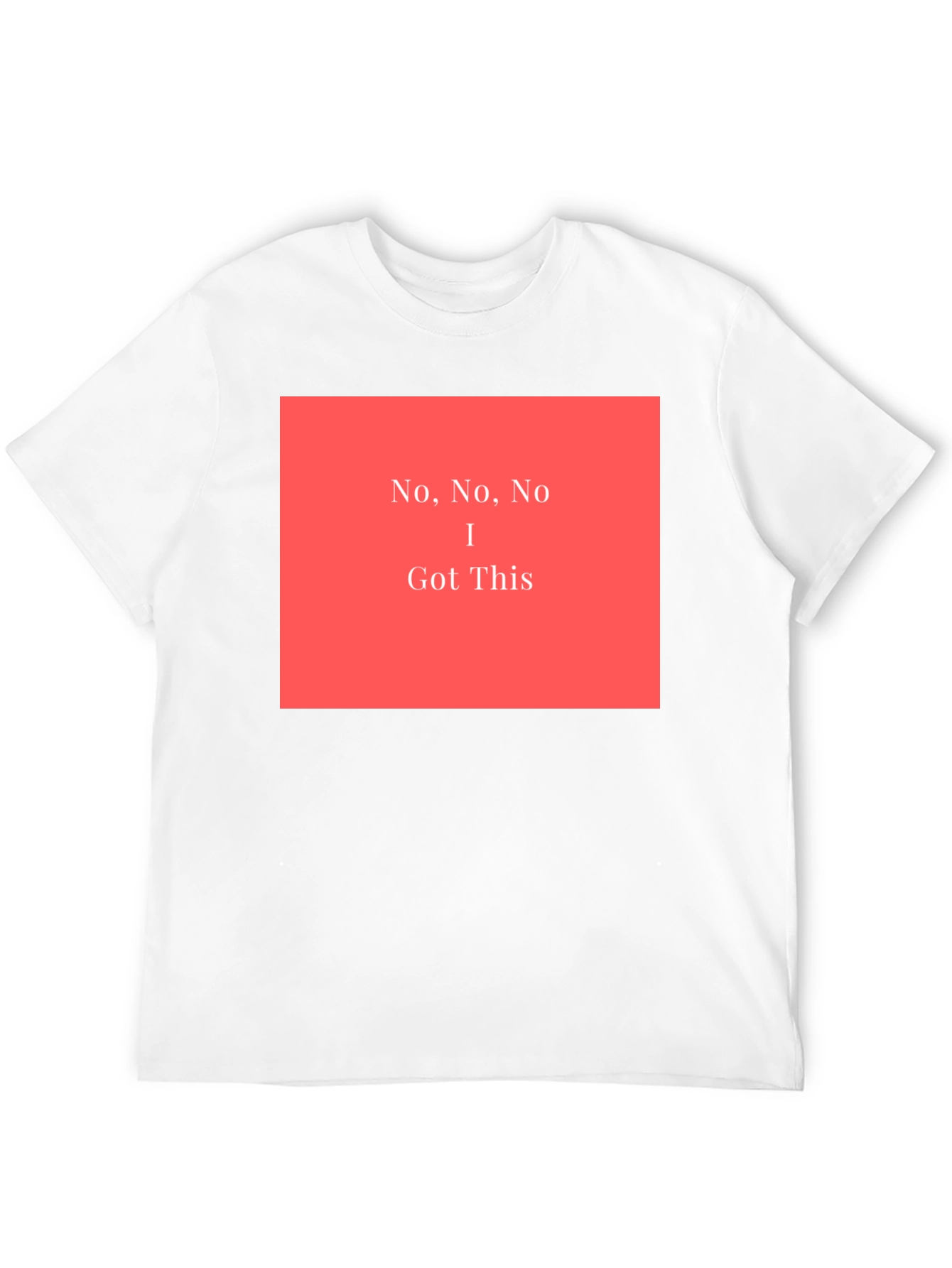 No No No I Got This - Graphic T-Shirt