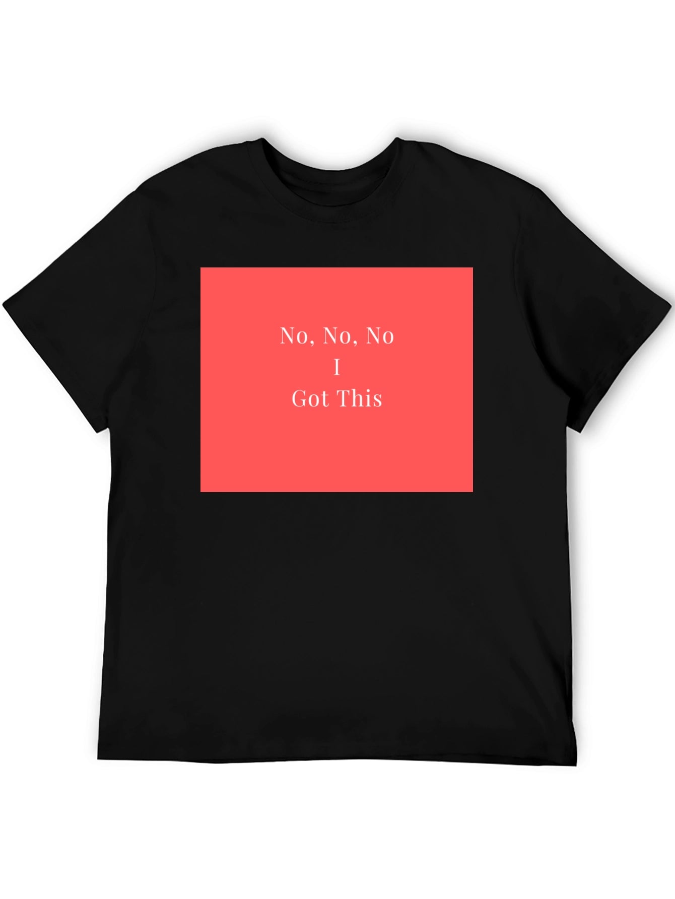 No No No I Got This - Graphic T-Shirt