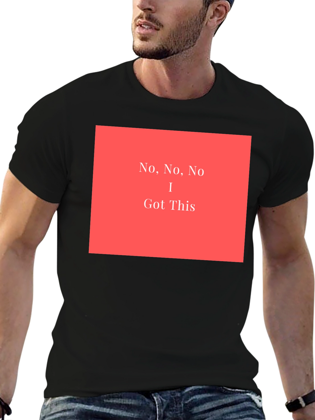 No No No I Got This - Graphic T-Shirt