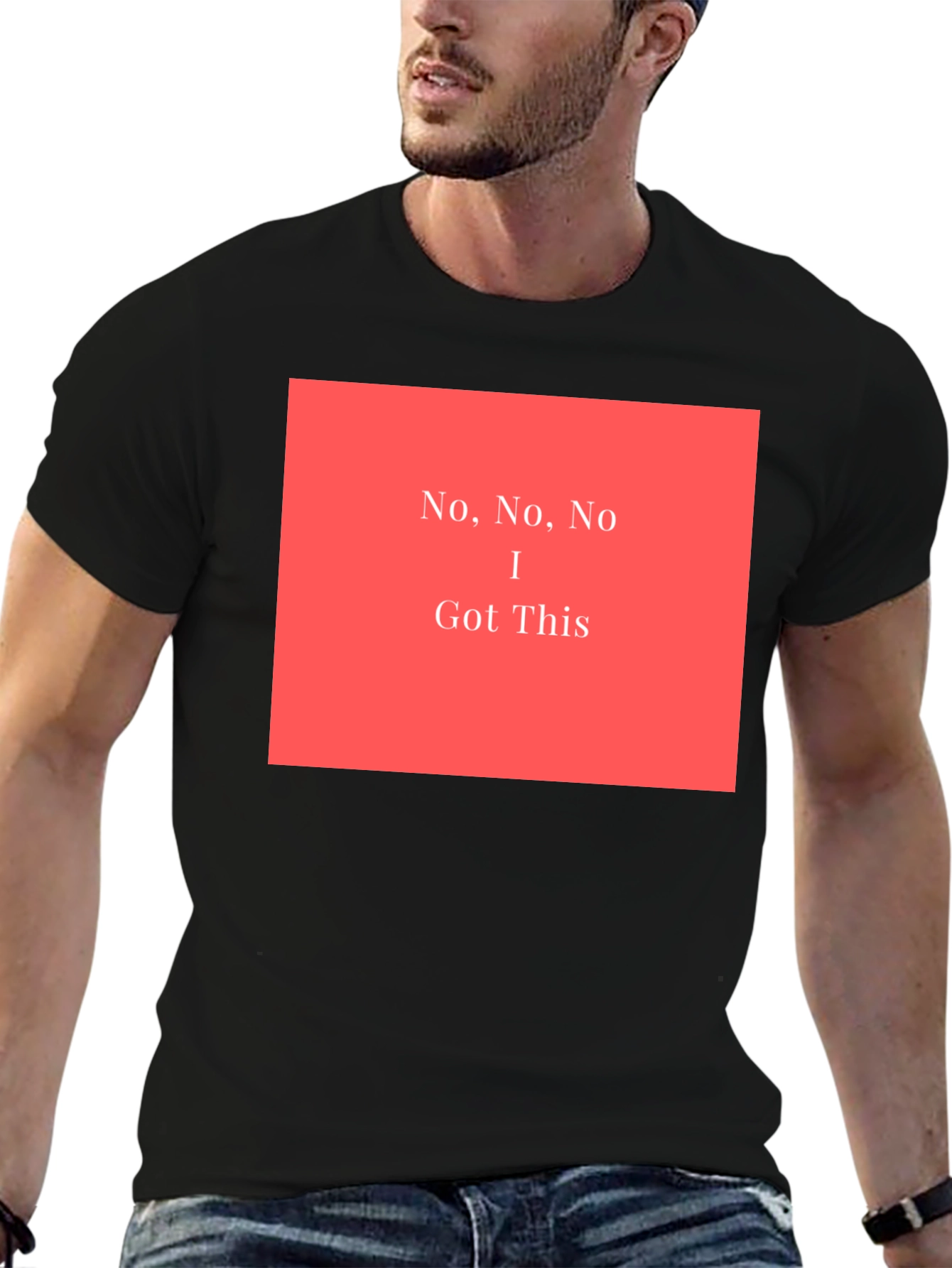 No No No I Got This - Graphic T-Shirt