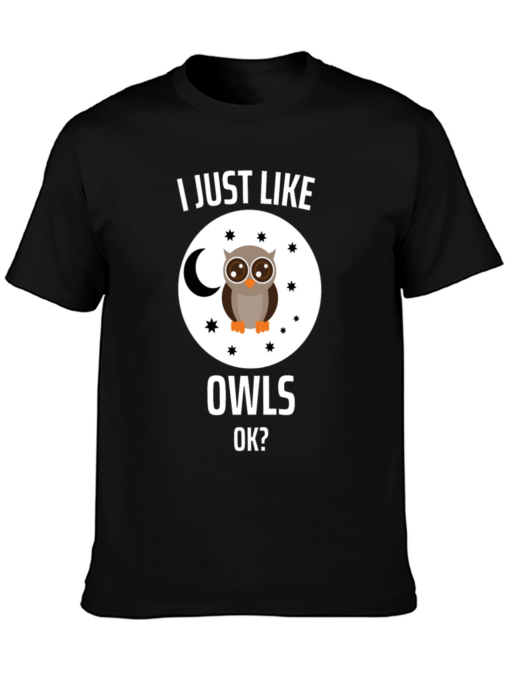 I Just Like Owls OK? T-Shirt