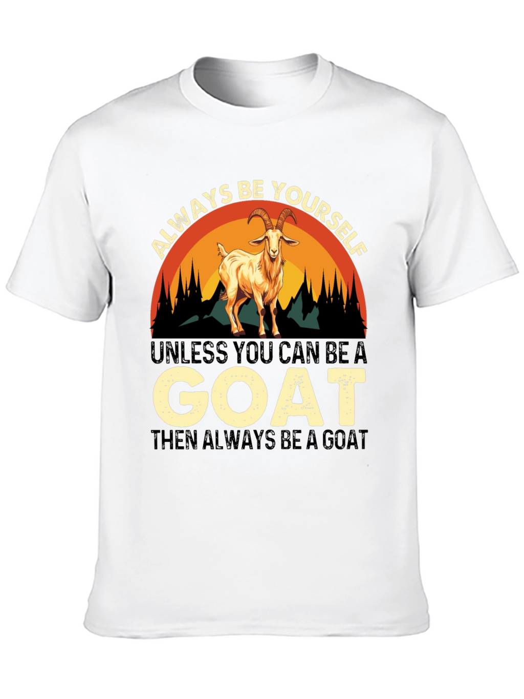 Always Be Yourself Goat T-Shirt