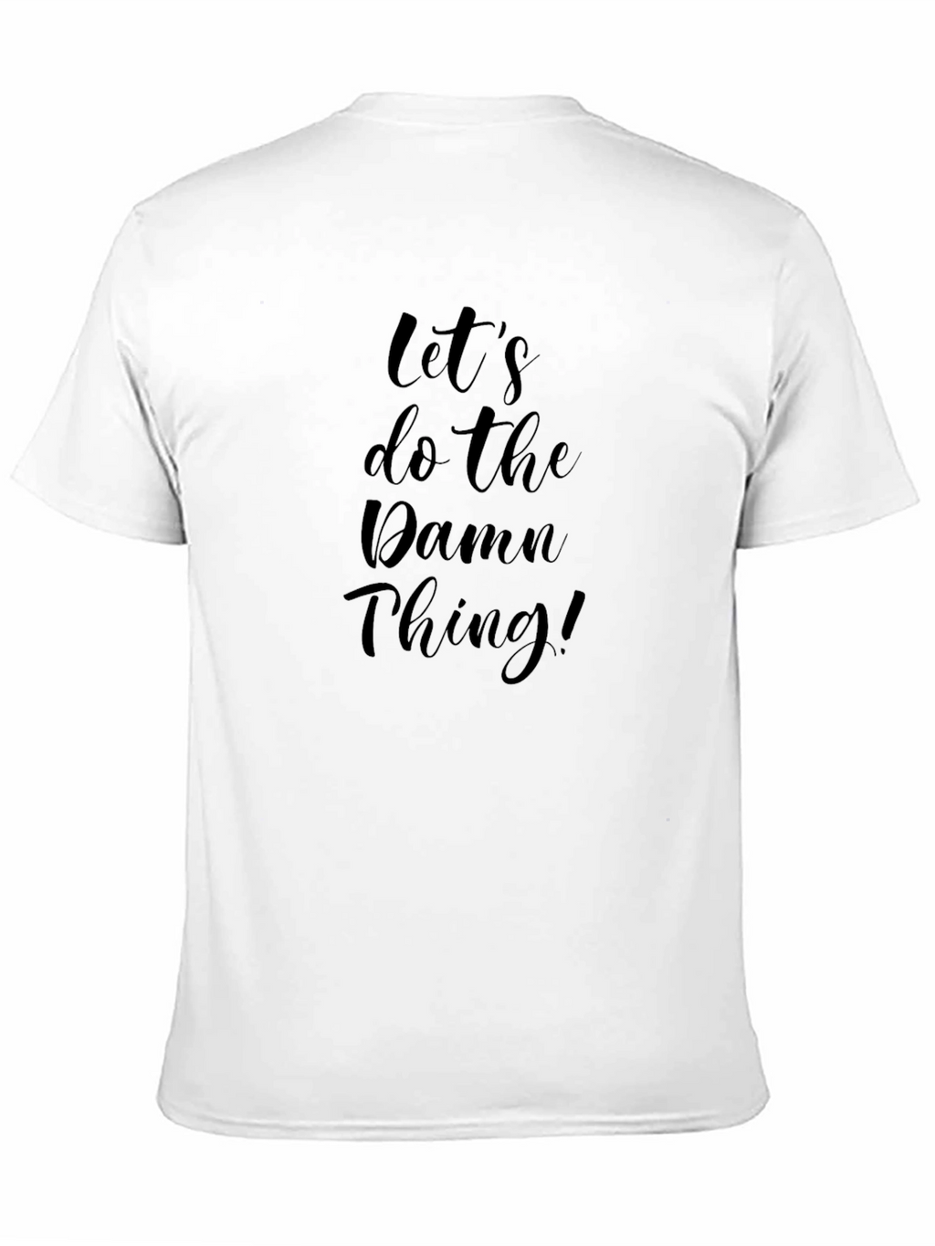 Lets Do The Damn Thing! T-Shirt