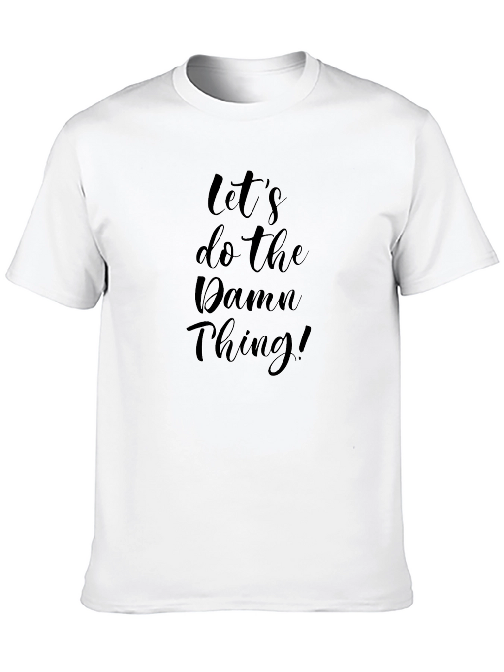 Lets Do The Damn Thing! T-Shirt