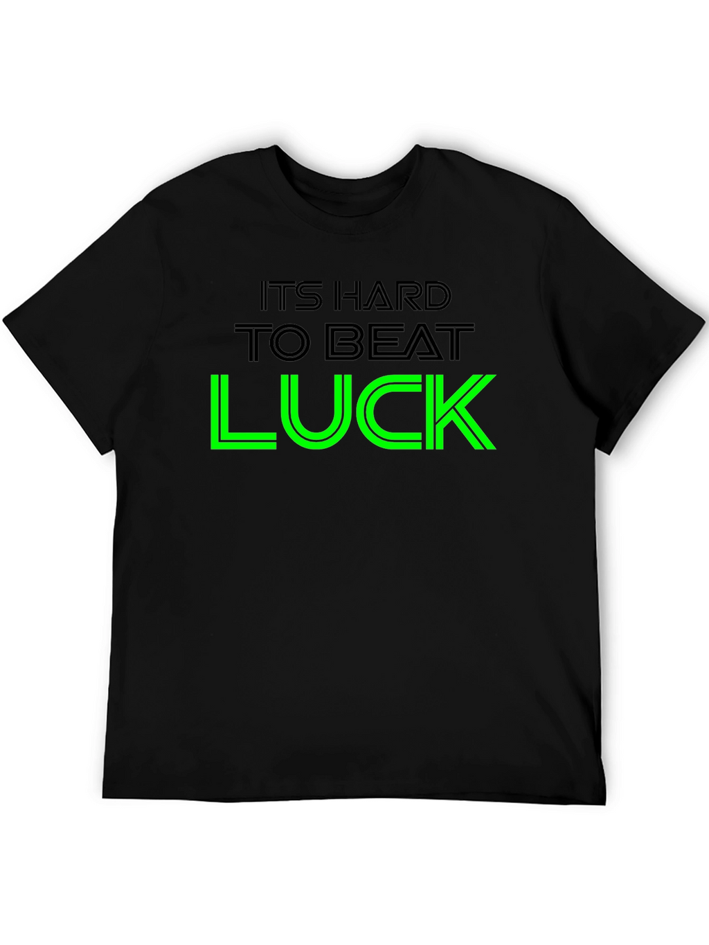 Its Hard To Beat Luck Graphic Tee