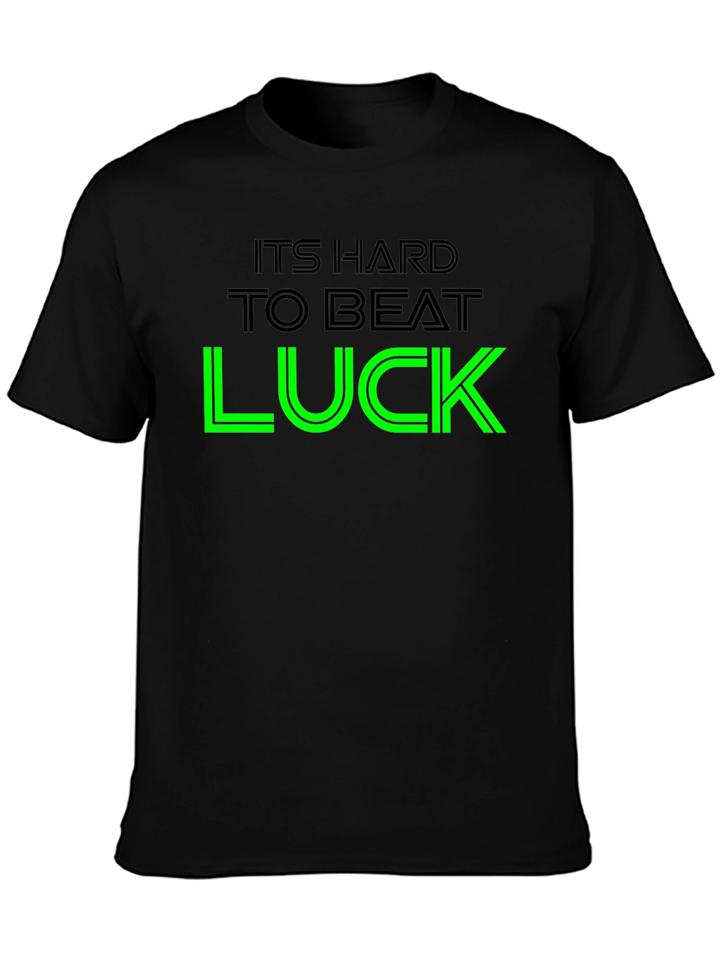 Its Hard To Beat Luck Graphic Tee