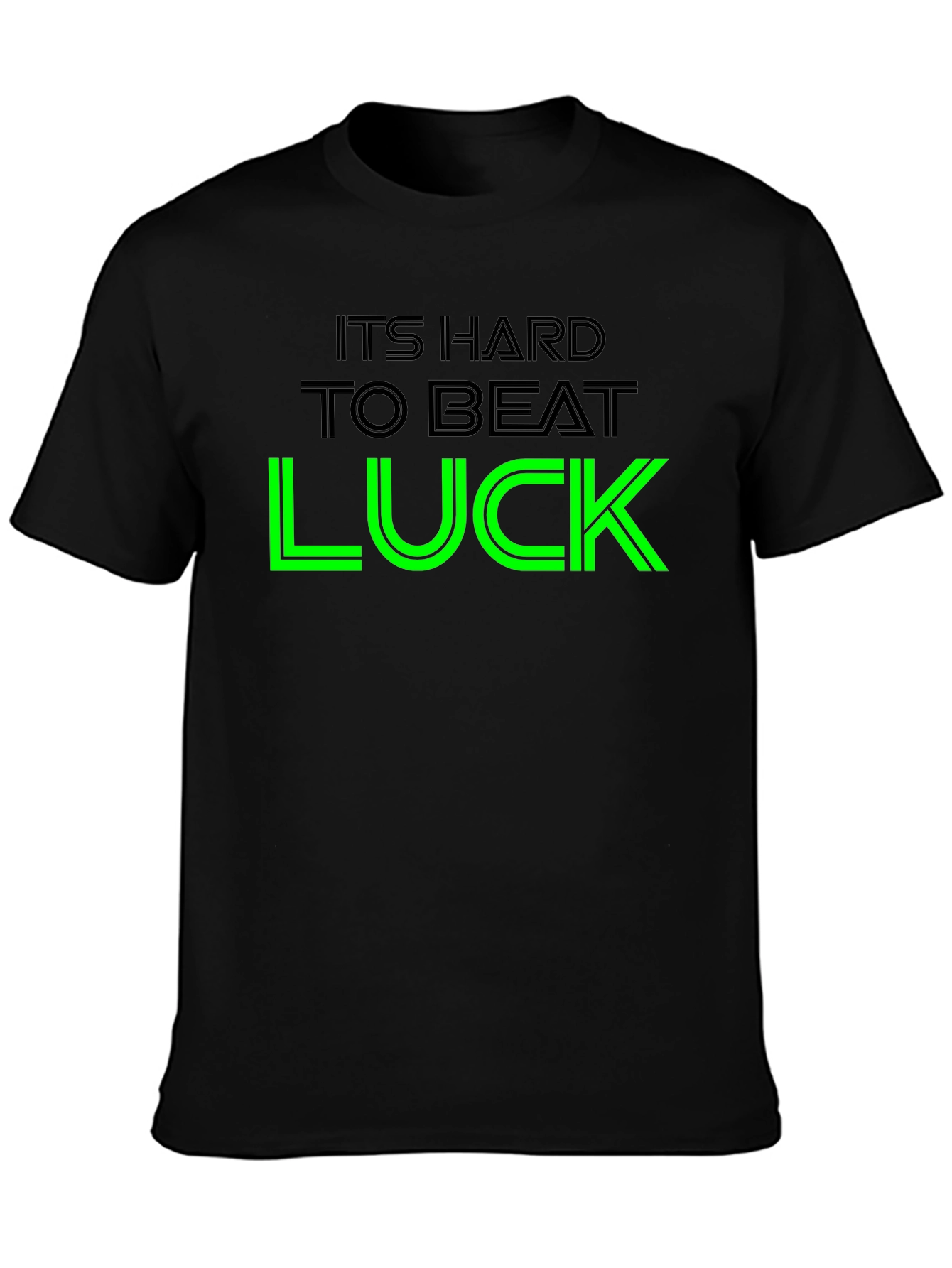 Its Hard To Beat Luck Graphic Tee