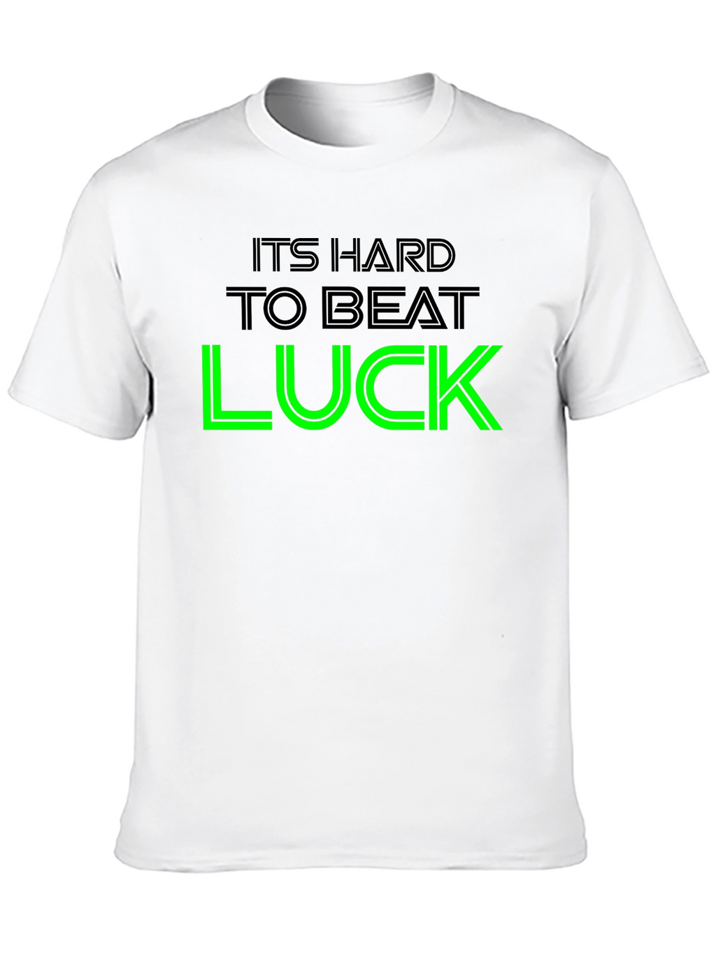 Its Hard To Beat Luck Graphic Tee