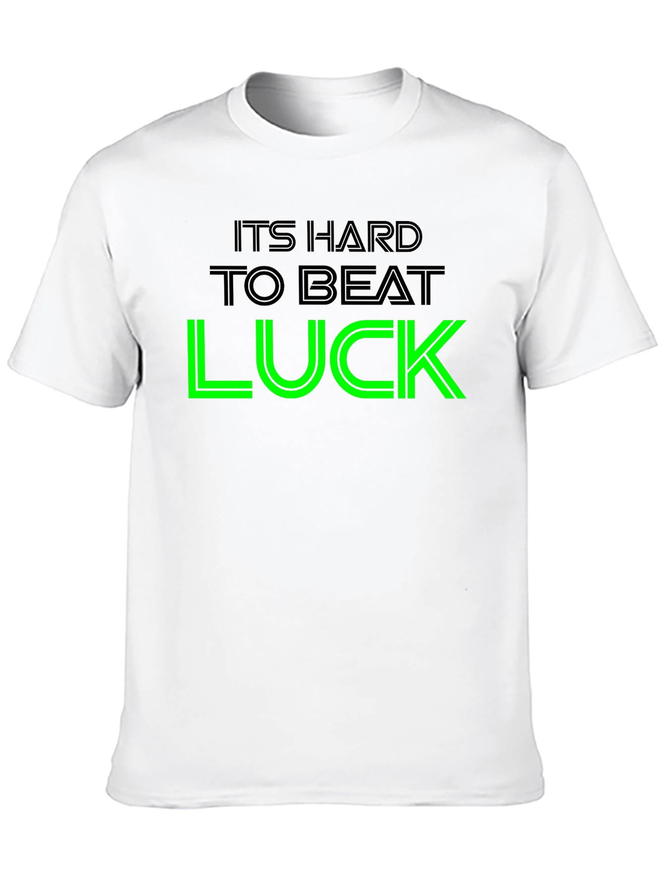 Its Hard To Beat Luck Graphic Tee