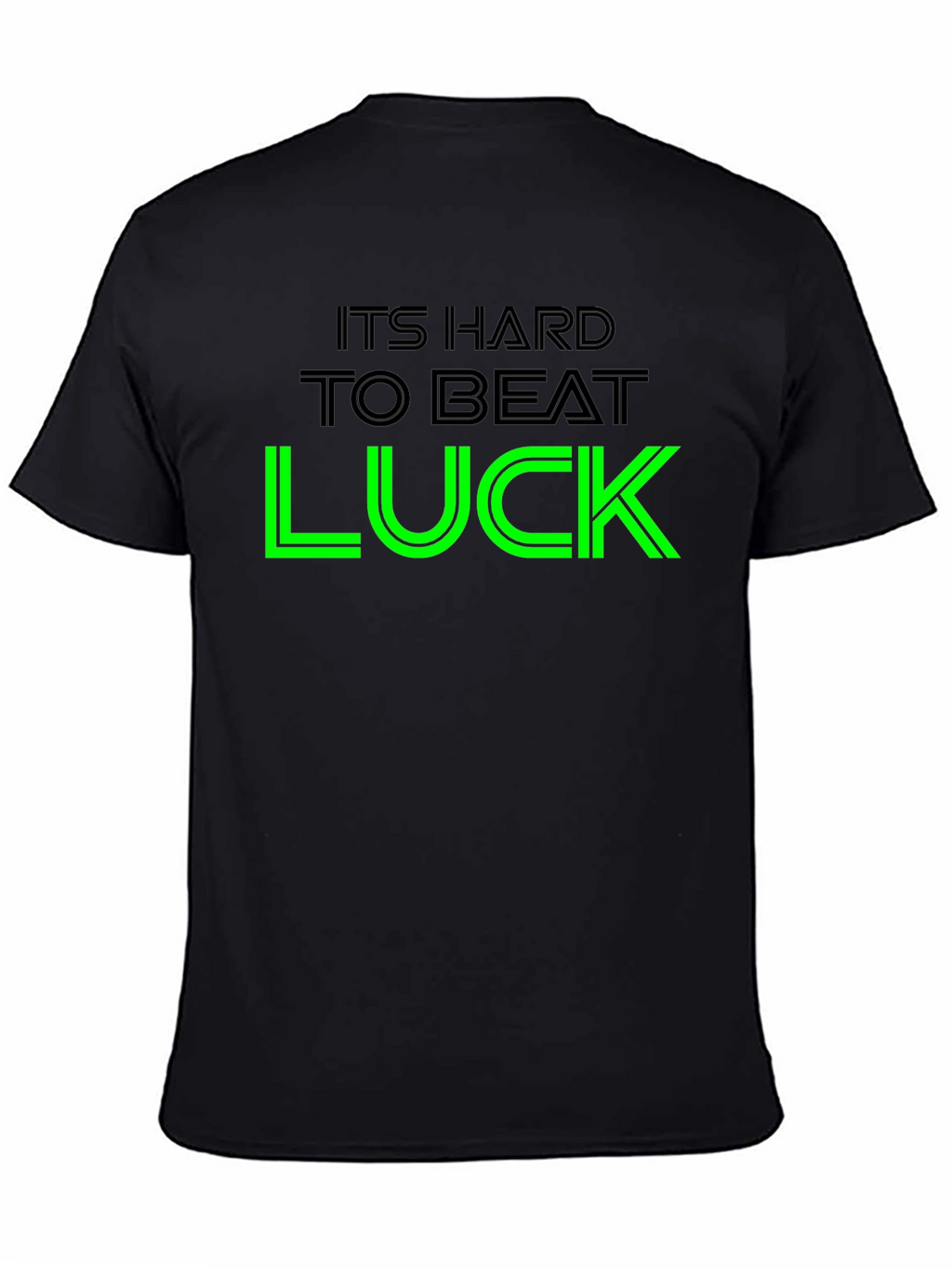 Its Hard To Beat Luck Graphic Tee