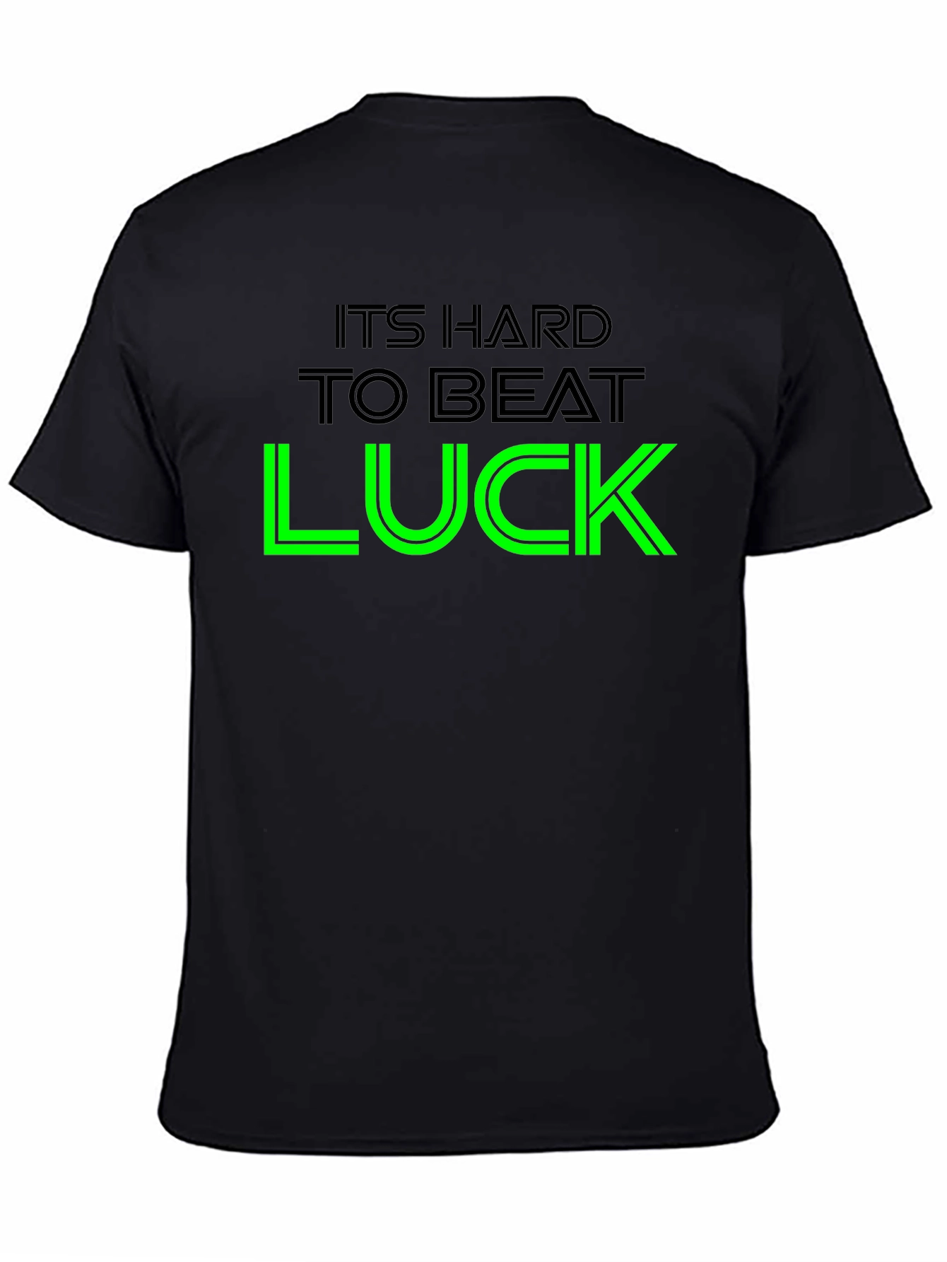 Its Hard To Beat Luck Graphic Tee
