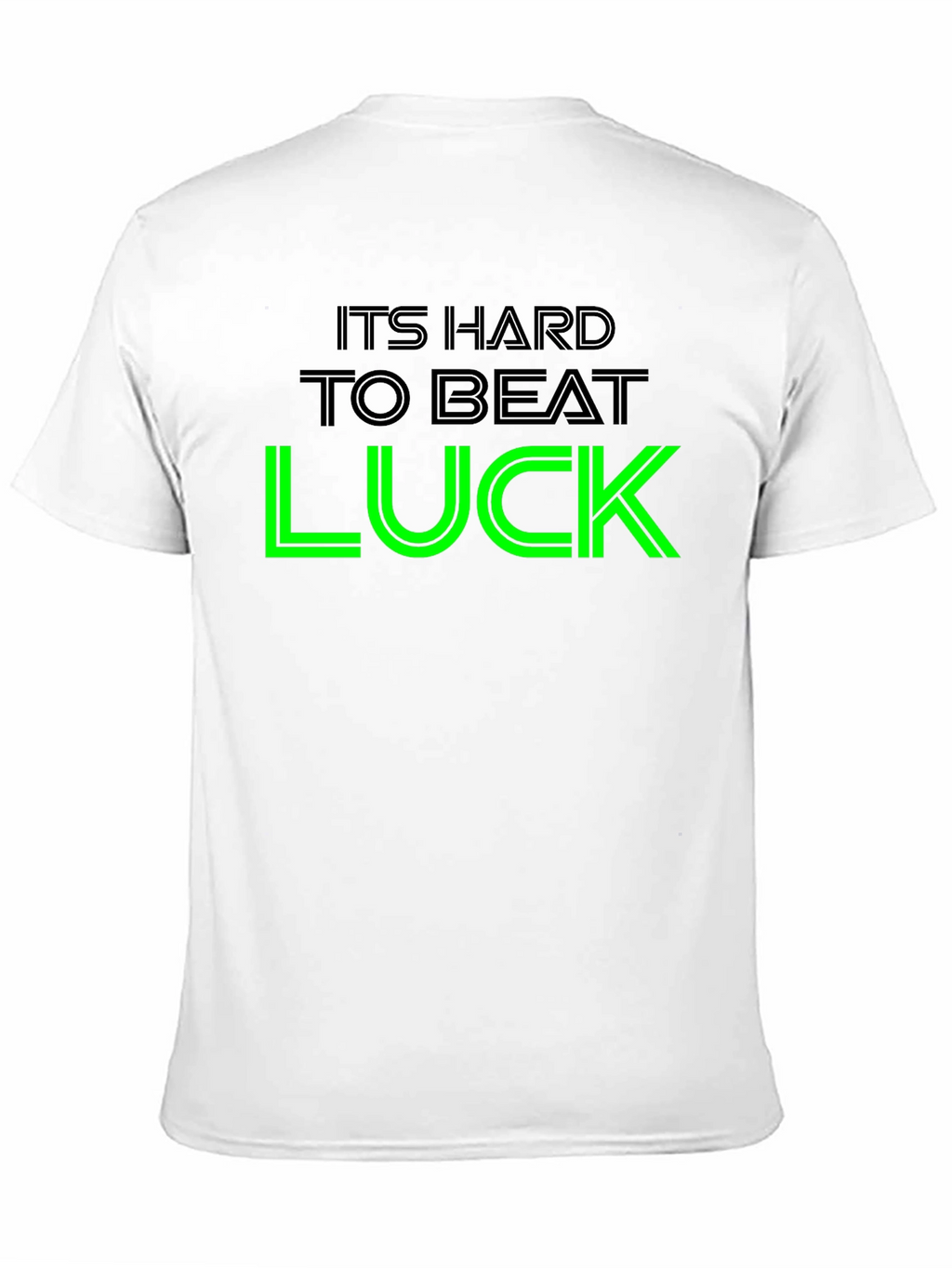 Its Hard To Beat Luck Graphic Tee