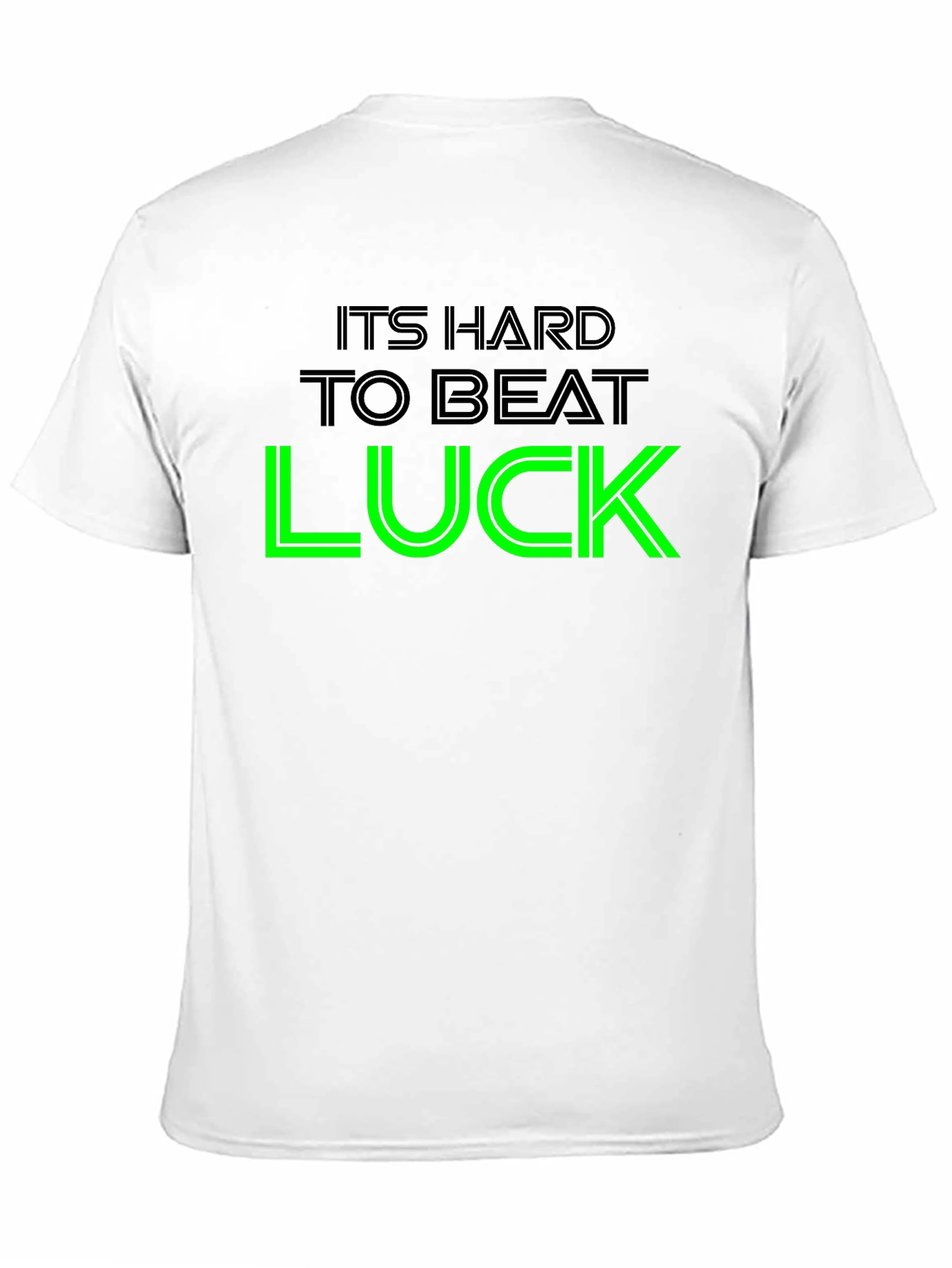 Its Hard To Beat Luck Graphic Tee