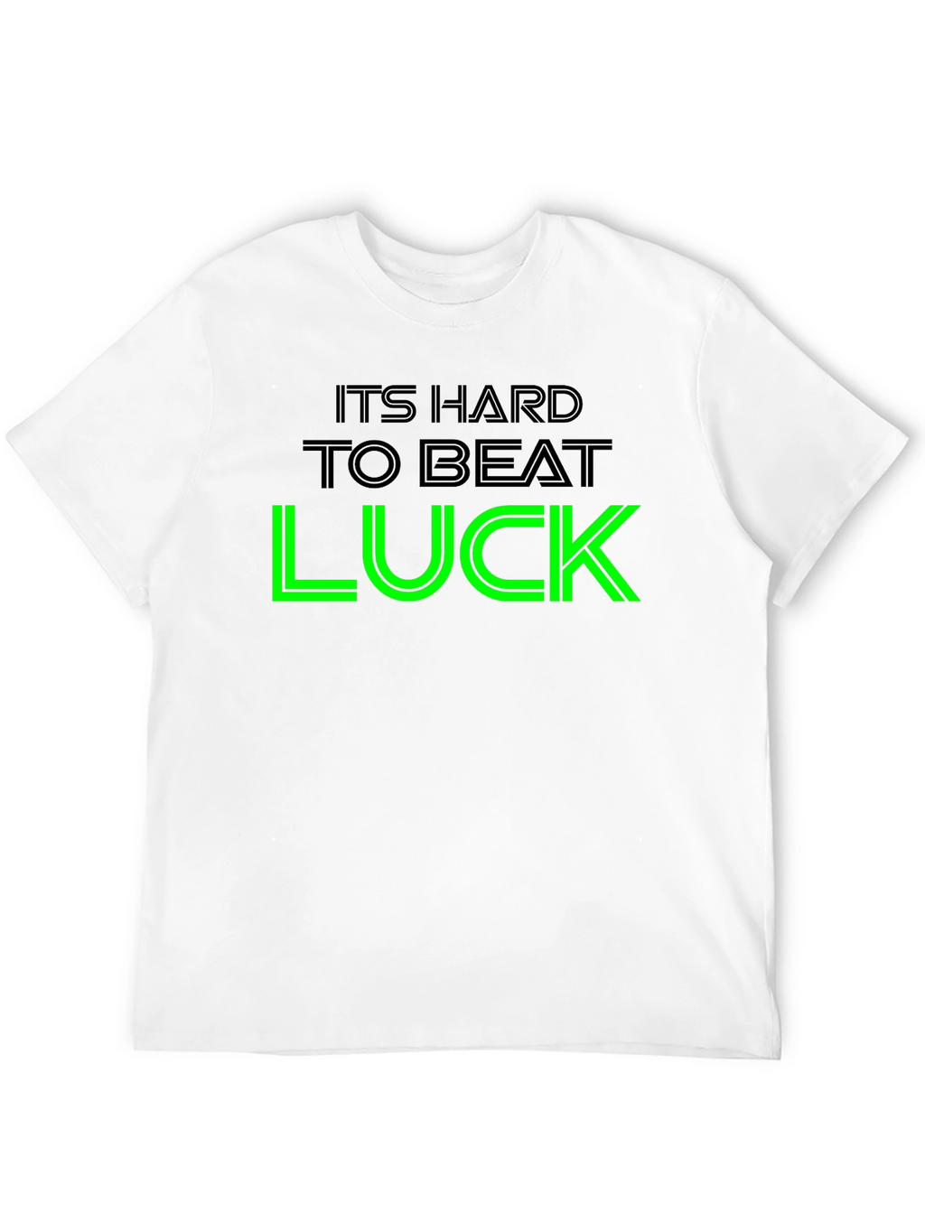 Its Hard To Beat Luck Graphic Tee