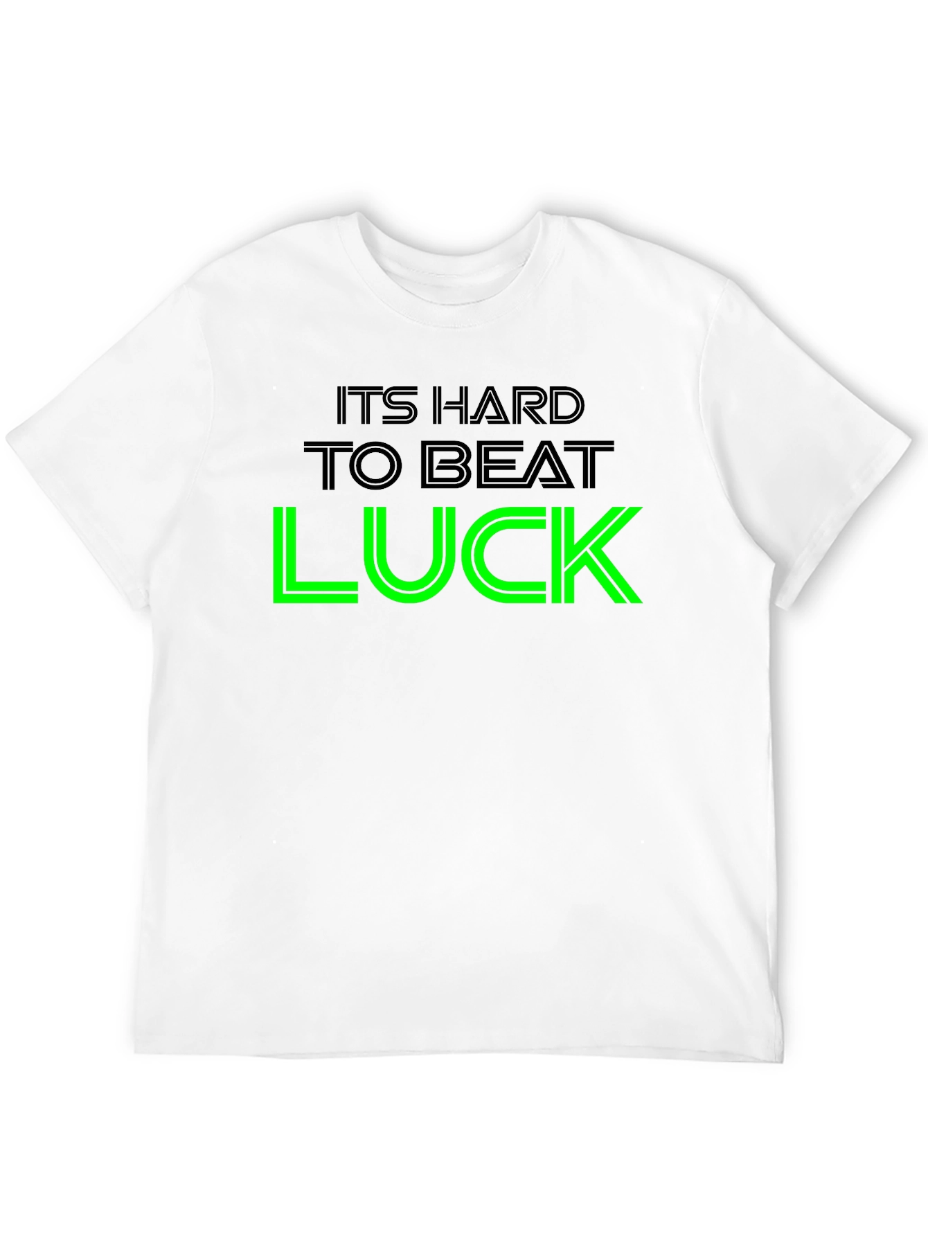 Its Hard To Beat Luck Graphic Tee