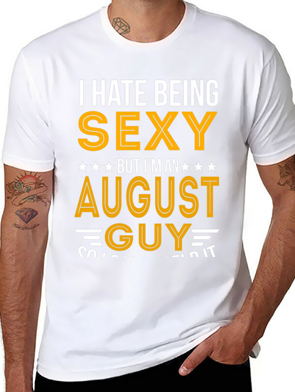 I Hate Being Sexy August Guy T-Shirt